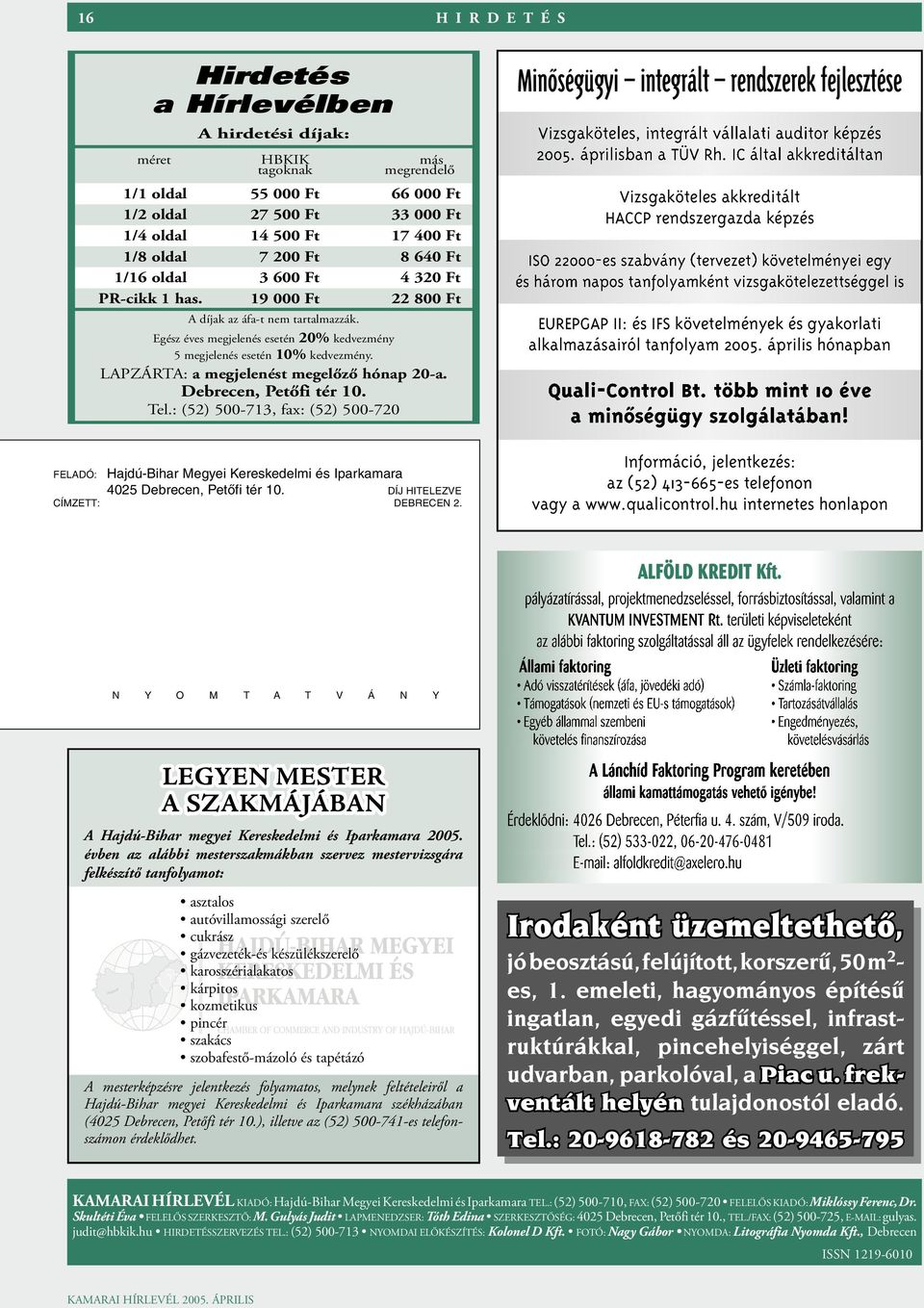 Egész éves meg je le nés ese tén 20% ked vez mény 5 meg je le nés ese tén 10% ked vez mény. LAPZÁRTA: a meg je le nést megelőző hó nap 20-a. Deb re cen, Pe tő fi tér 10. Tel.