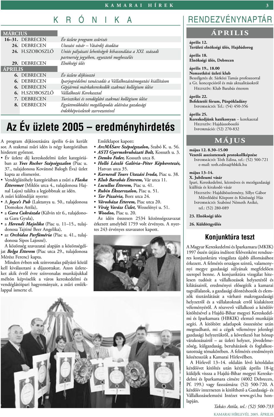 DEBRECEN Gépjármű márkakereskedők szakmai kollégium ülése 6. H.SZOBOSZLÓ Vállalkozói Kerekasztal 7. DEBRECEN Turisztikai és vendéglátó szakmai kollégium ülése 8.