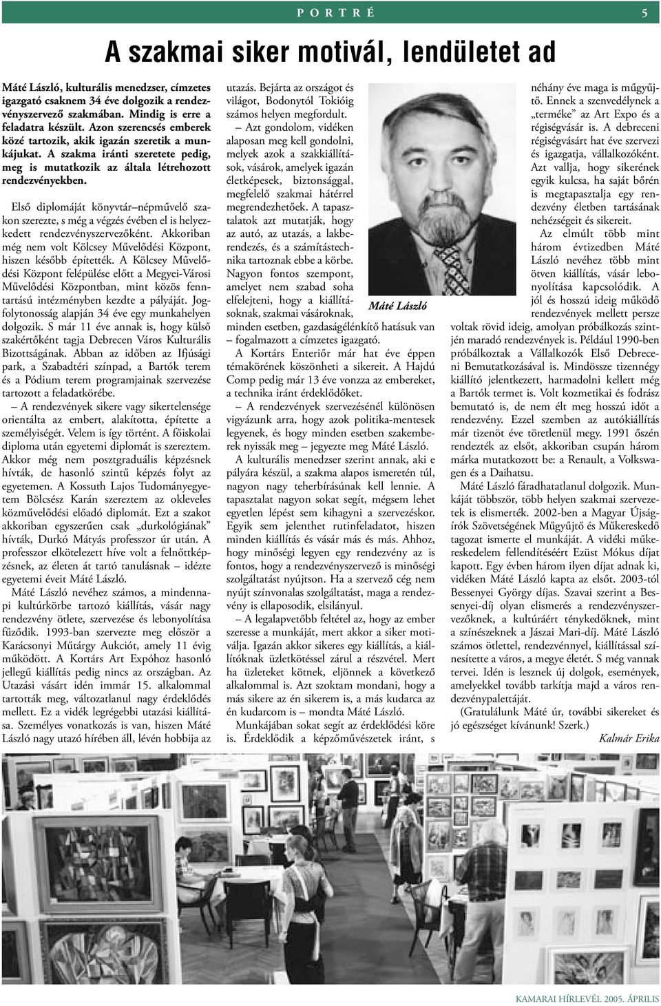 Első diplomáját könyvtár népművelő szakon szerezte, s még a végzés évében el is helyezkedett rendezvényszervezőként. Akkoriban még nem volt Kölcsey Művelődési Központ, hiszen később építették.