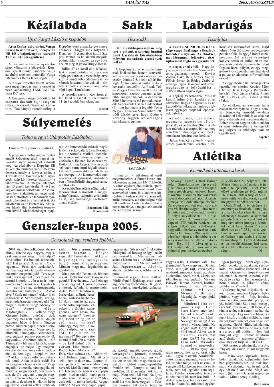 A Kólya Józseffel kötött szponzori megállapodás után a csapat új neve valószínûleg TAM-BAU Tamási KC lesz.