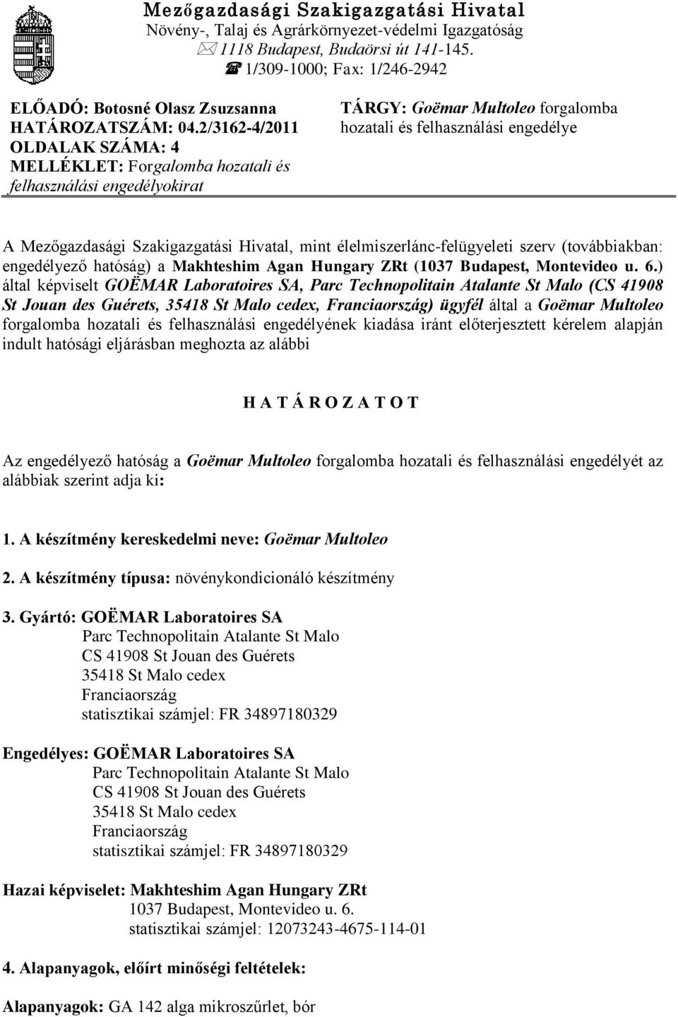 2/3162-4/2011 OLDALAK SZÁMA: 4 MELLÉKLET: Forgalomba hozatali és felhasználási engedélyokirat TÁRGY: Goëmar Multoleo forgalomba hozatali és felhasználási engedélye A Mezőgazdasági Szakigazgatási