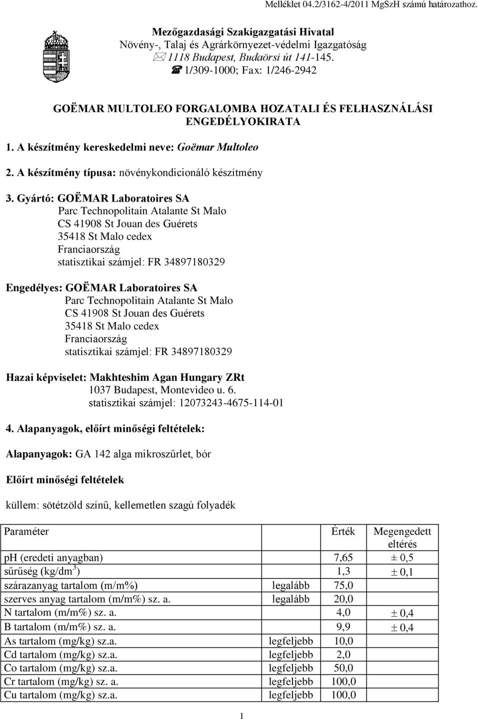 A készítmény típusa: növénykondicionáló készítmény 3. Gyártó: GOËMAR Laboratoires SA Engedélyes: GOËMAR Laboratoires SA Hazai képviselet: Makhteshim Agan Hungary ZRt 1037 Budapest, Montevideo u. 6.