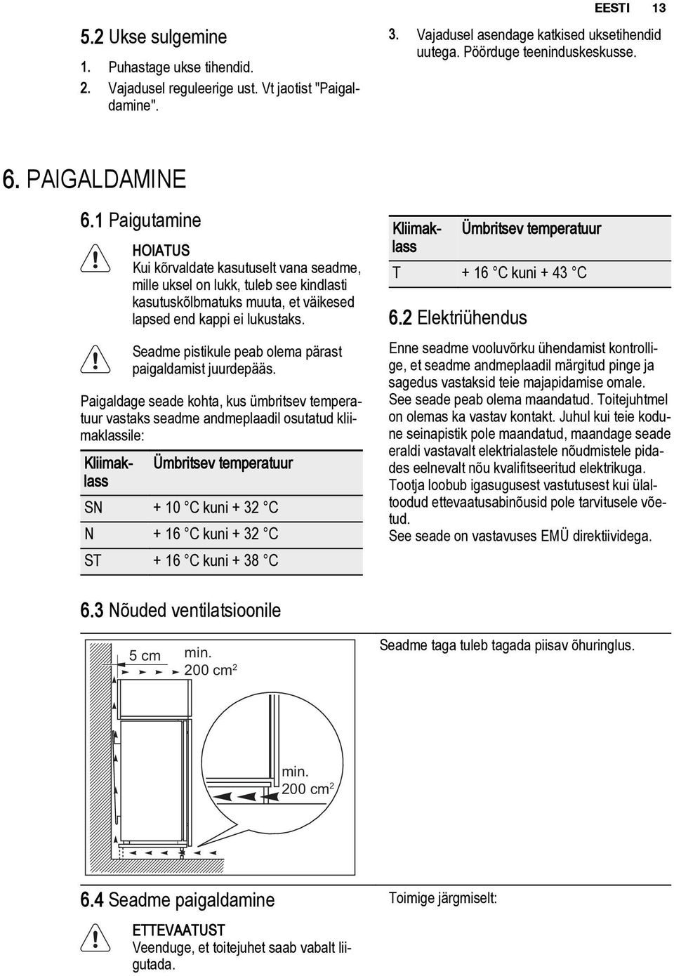 Seadme pistikule peab olema pärast paigaldamist juurdepääs.