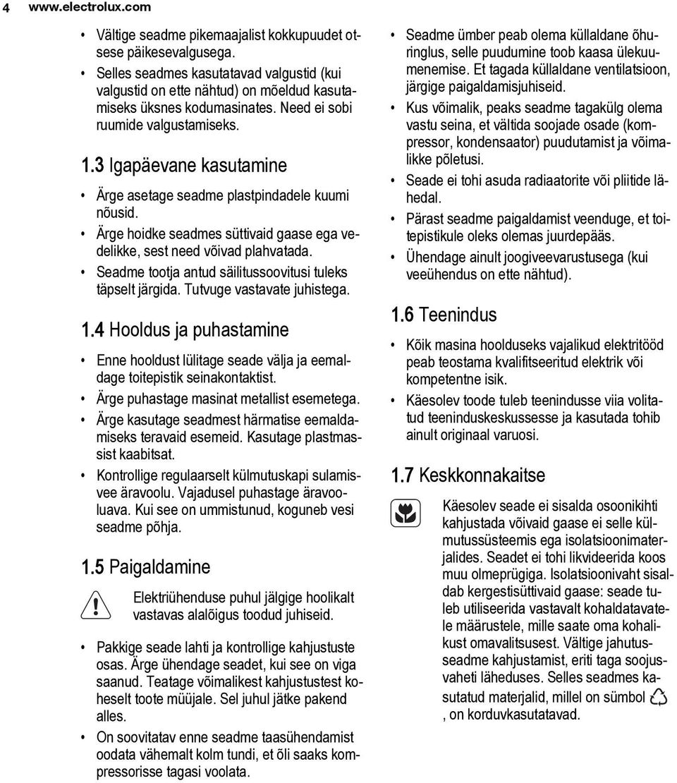 Seadme tootja antud säilitussoovitusi tuleks täpselt järgida. Tutvuge vastavate juhistega. 1.4 Hooldus ja puhastamine Enne hooldust lülitage seade välja ja eemaldage toitepistik seinakontaktist.