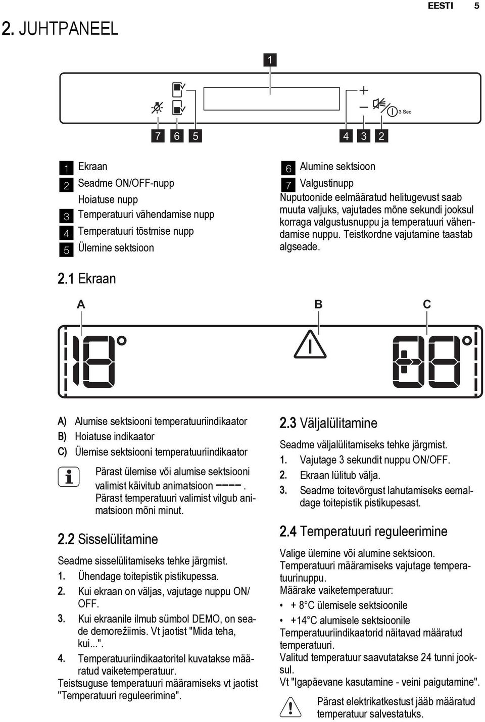 1 Ekraan A B C A) Alumise sektsiooni temperatuuriindikaator B) Hoiatuse indikaator C) Ülemise sektsiooni temperatuuriindikaator Pärast ülemise või alumise sektsiooni valimist käivitub animatsioon.