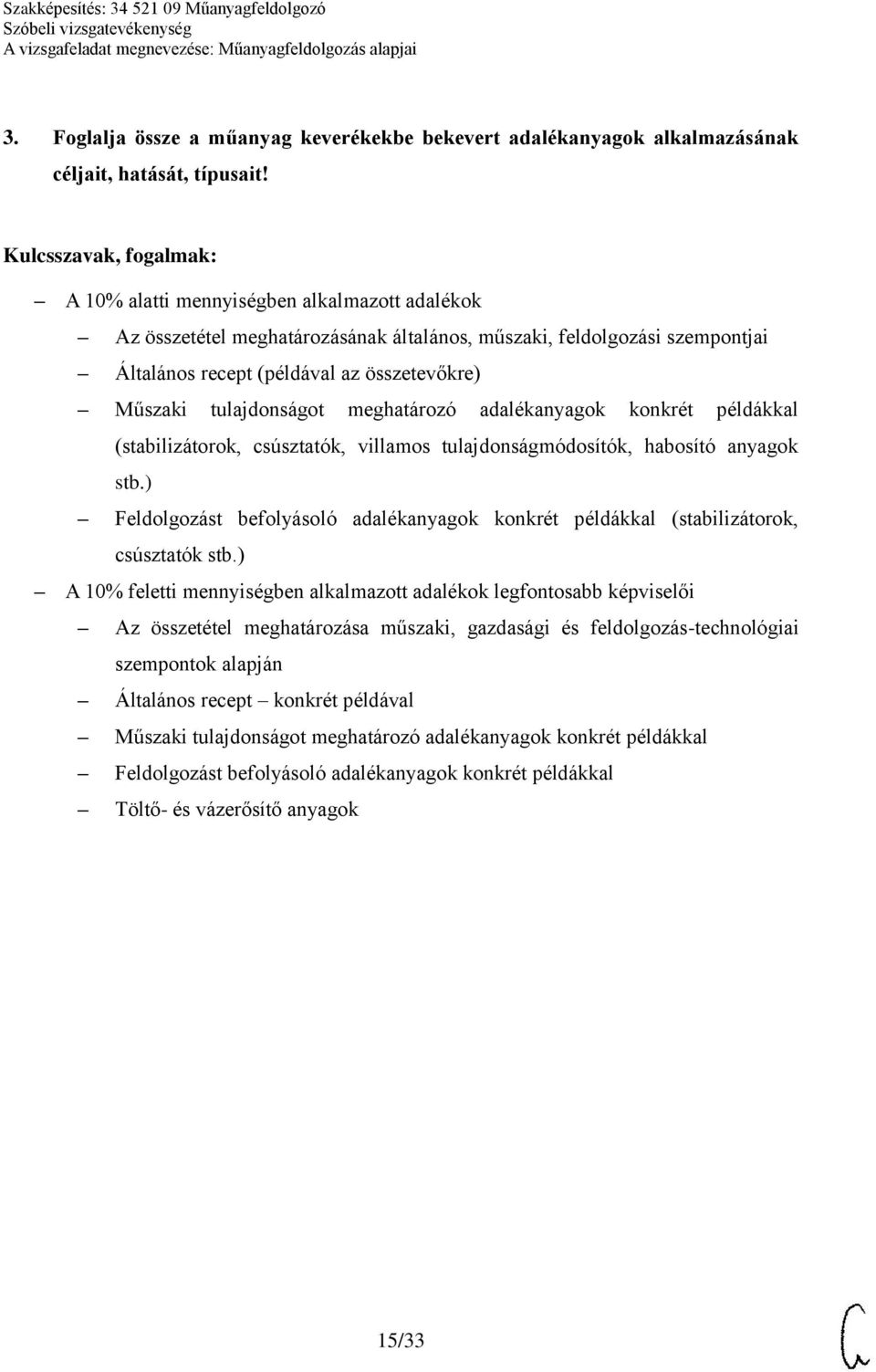 meghatározó adalékanyagok konkrét példákkal (stabilizátorok, csúsztatók, villamos tulajdonságmódosítók, habosító anyagok stb.