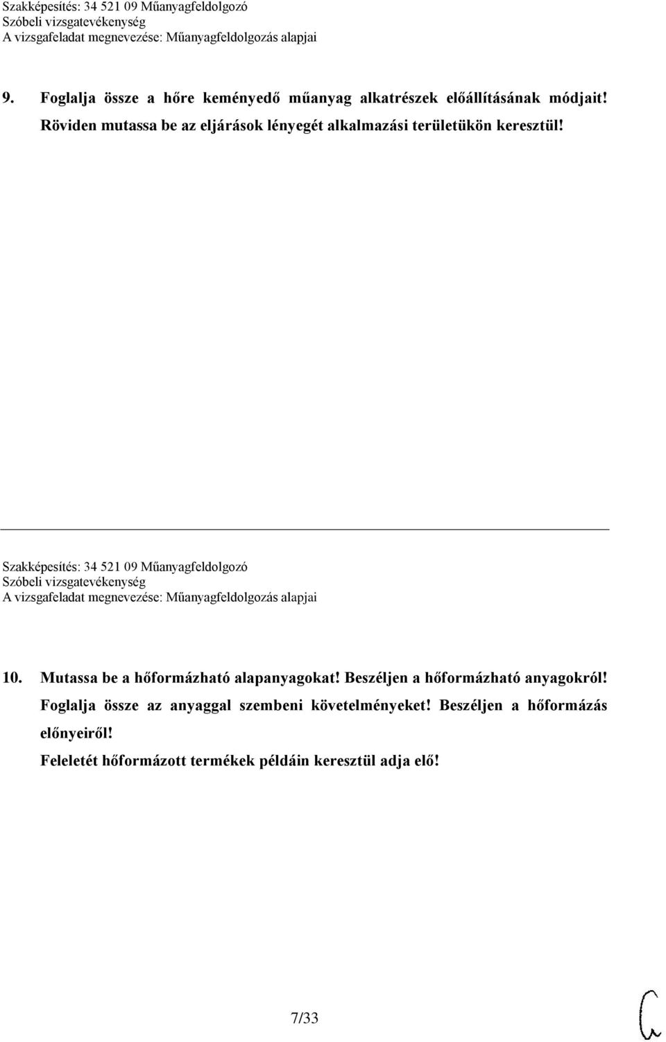 Szakképesítés: 34 521 09 Műanyagfeldolgozó 10. Mutassa be a hőformázható alapanyagokat!