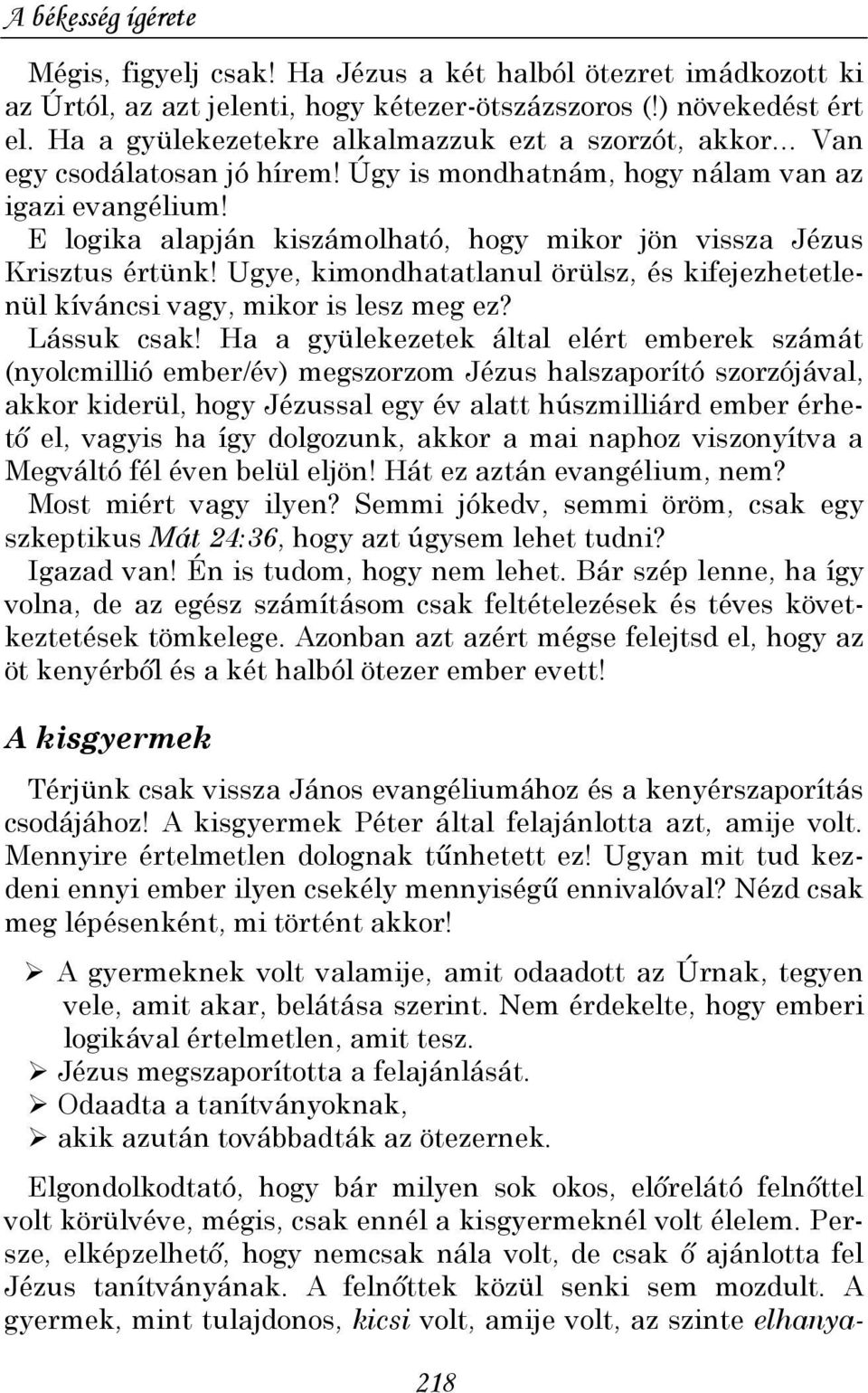 E logika alapján kiszámolható, hogy mikor jön vissza Jézus Krisztus értünk! Ugye, kimondhatatlanul örülsz, és kifejezhetetlenül kíváncsi vagy, mikor is lesz meg ez? Lássuk csak!