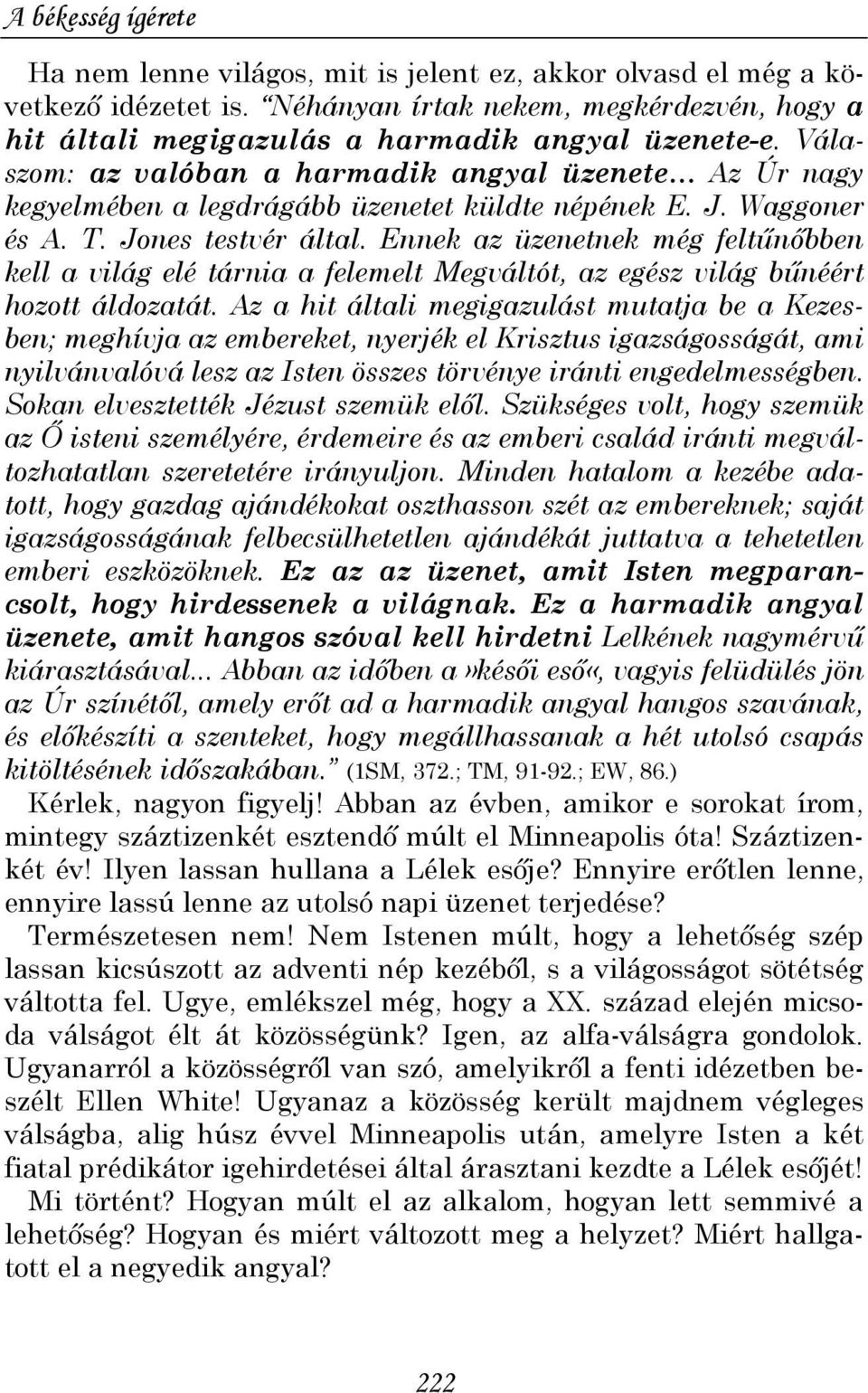 Ennek az üzenetnek még feltőnıbben kell a világ elé tárnia a felemelt Megváltót, az egész világ bőnéért hozott áldozatát.