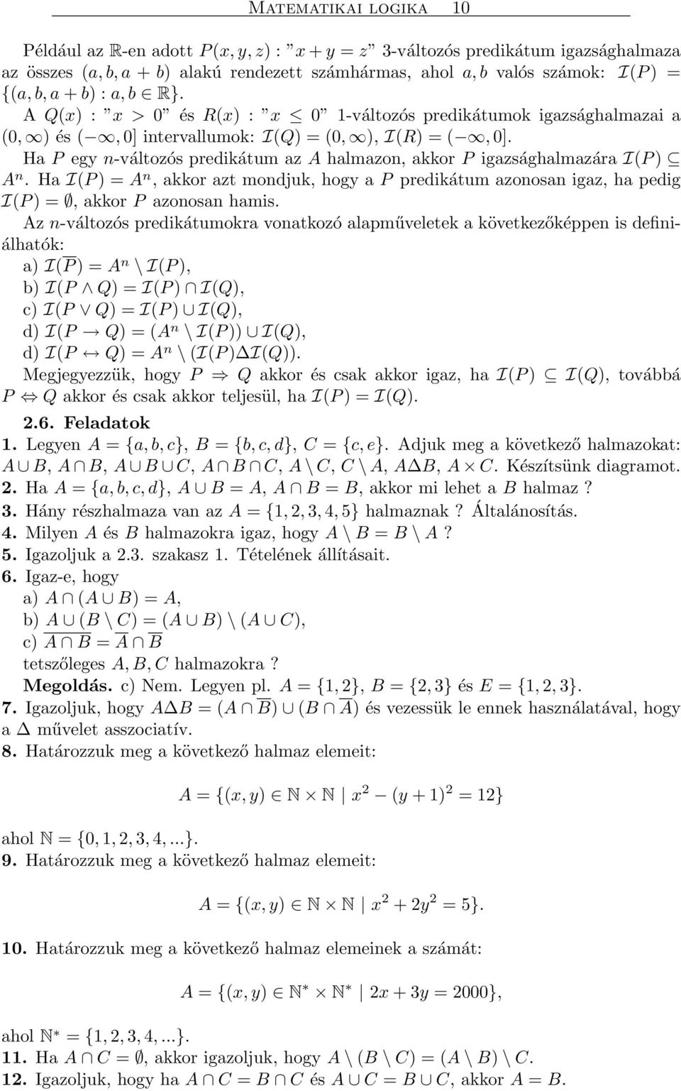 Ha P egy n-változós predikátum az A halmazon, akkor P igazsághalmazára I(P ) A n. Ha I(P ) = A n, akkor azt mondjuk, hogy a P predikátum azonosan igaz, ha pedig I(P ) =, akkor P azonosan hamis.