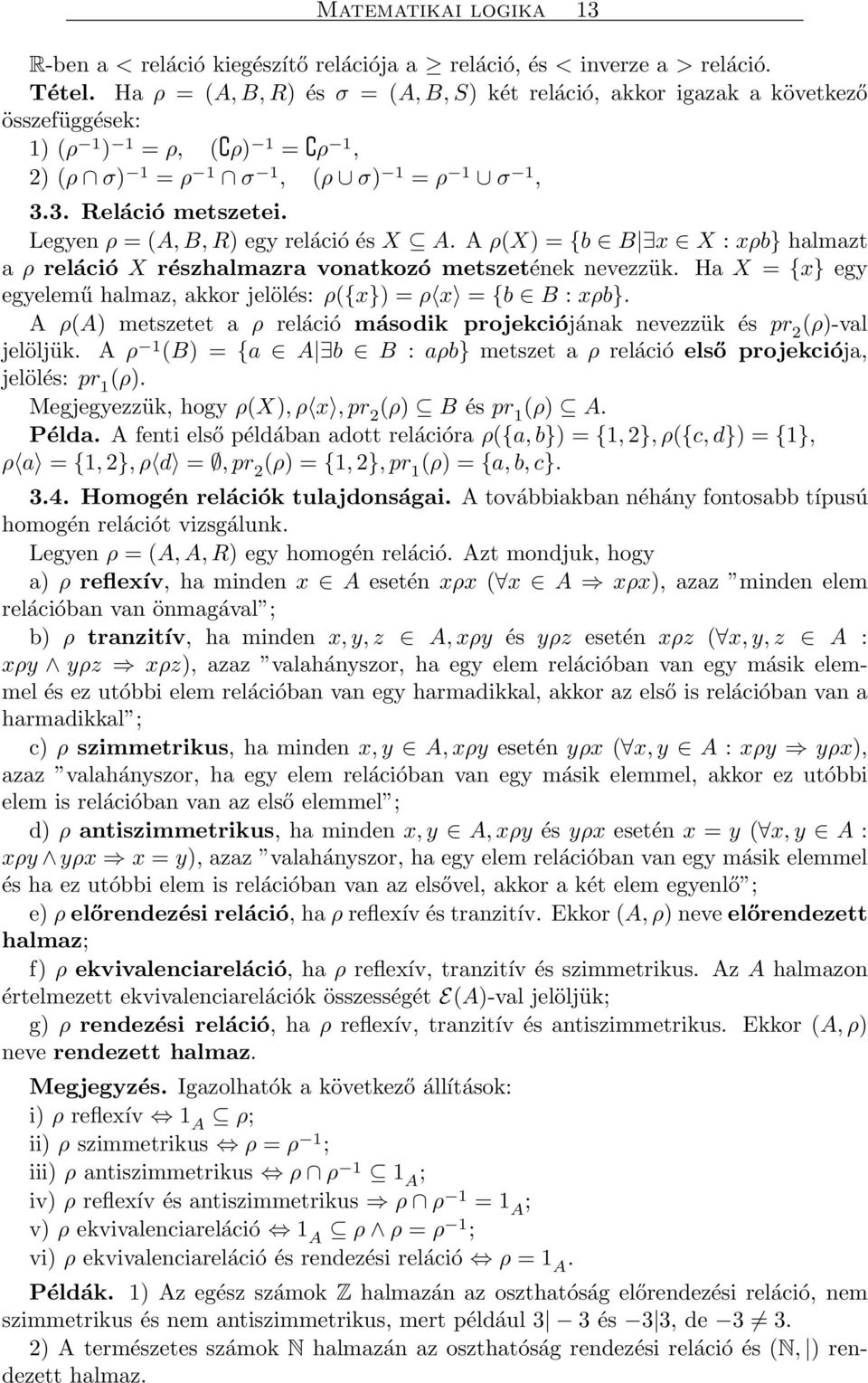 Legyen ρ = (A, B, R) egy reláció és X A. A ρ(x) = {b B x X : xρb} halmazt a ρ reláció X részhalmazra vonatkozó metszetének nevezzük.