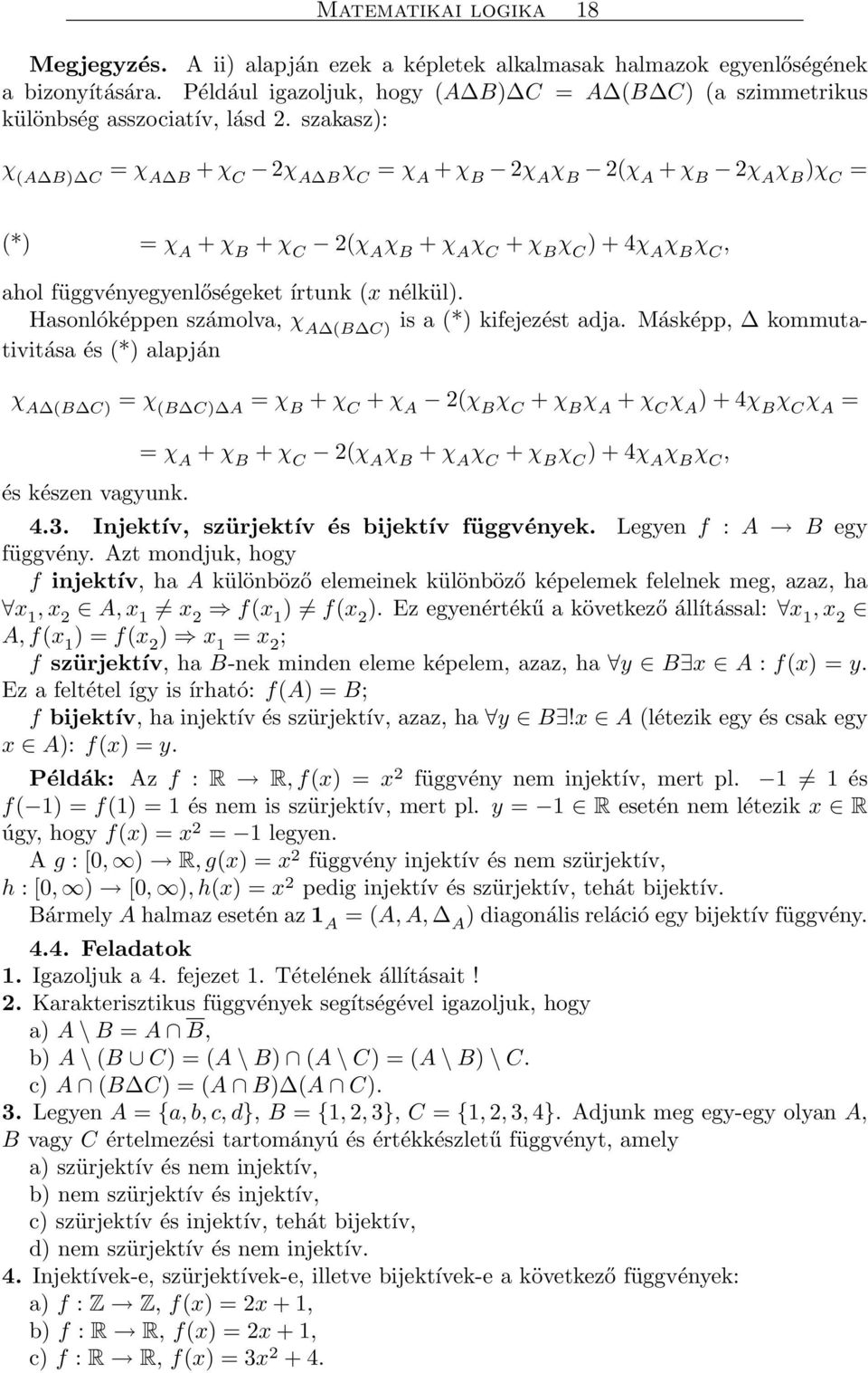 szakasz): χ (A B) C = χ A B + χ C 2χ A B χ C = χ A + χ B 2χ A χ B 2(χ A + χ B 2χ A χ B )χ C = (*) = χ A + χ B + χ C 2(χ A χ B + χ A χ C + χ B χ C ) + 4χ A χ B χ C, ahol függvényegyenlőségeket írtunk