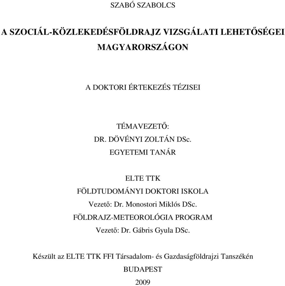 EGYETEMI TANÁR ELTE TTK FÖLDTUDOMÁNYI DOKTORI ISKOLA Vezető: Dr. Monostori Miklós DSc.