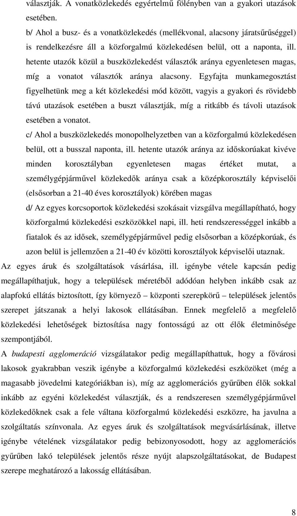 hetente utazók közül a buszközlekedést választók aránya egyenletesen magas, míg a vonatot választók aránya alacsony.