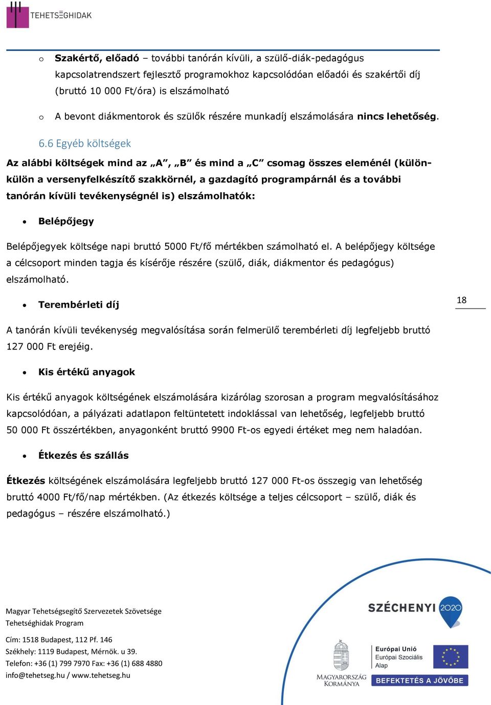 6 Egyéb költségek Az alábbi költségek mind az A, B és mind a C csmag összes eleménél (különkülön a versenyfelkészítő szakkörnél, a gazdagító prgrampárnál és a tvábbi tanórán kívüli tevékenységnél is)