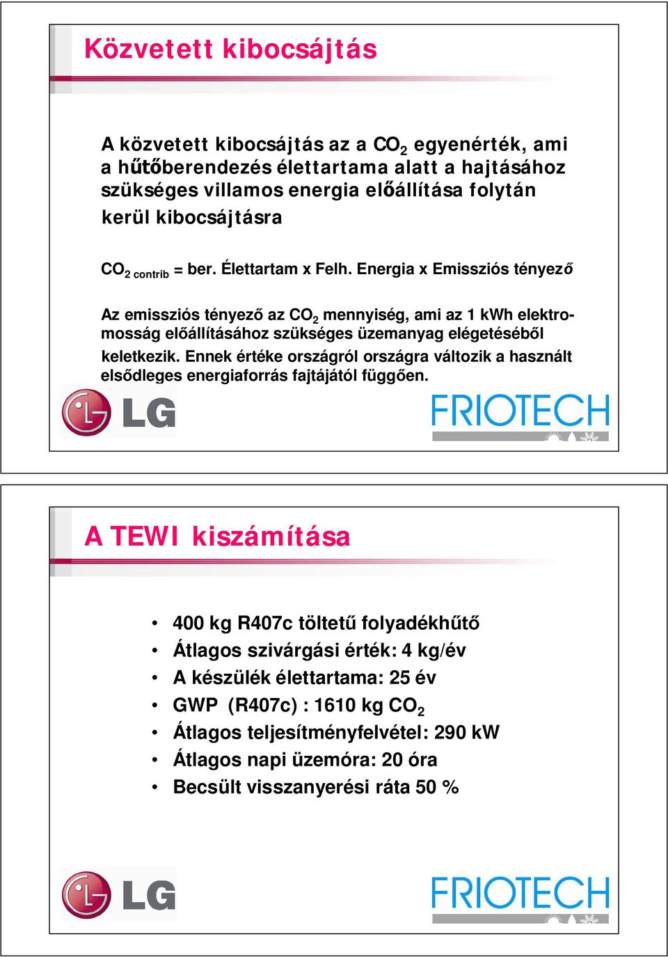 Energia x Emissziós tényez Az emissziós tényez az CO 2 mennyiség, ami az 1 kwh elektromosság el állításához szükséges üzemanyag elégetéséb l keletkezik.