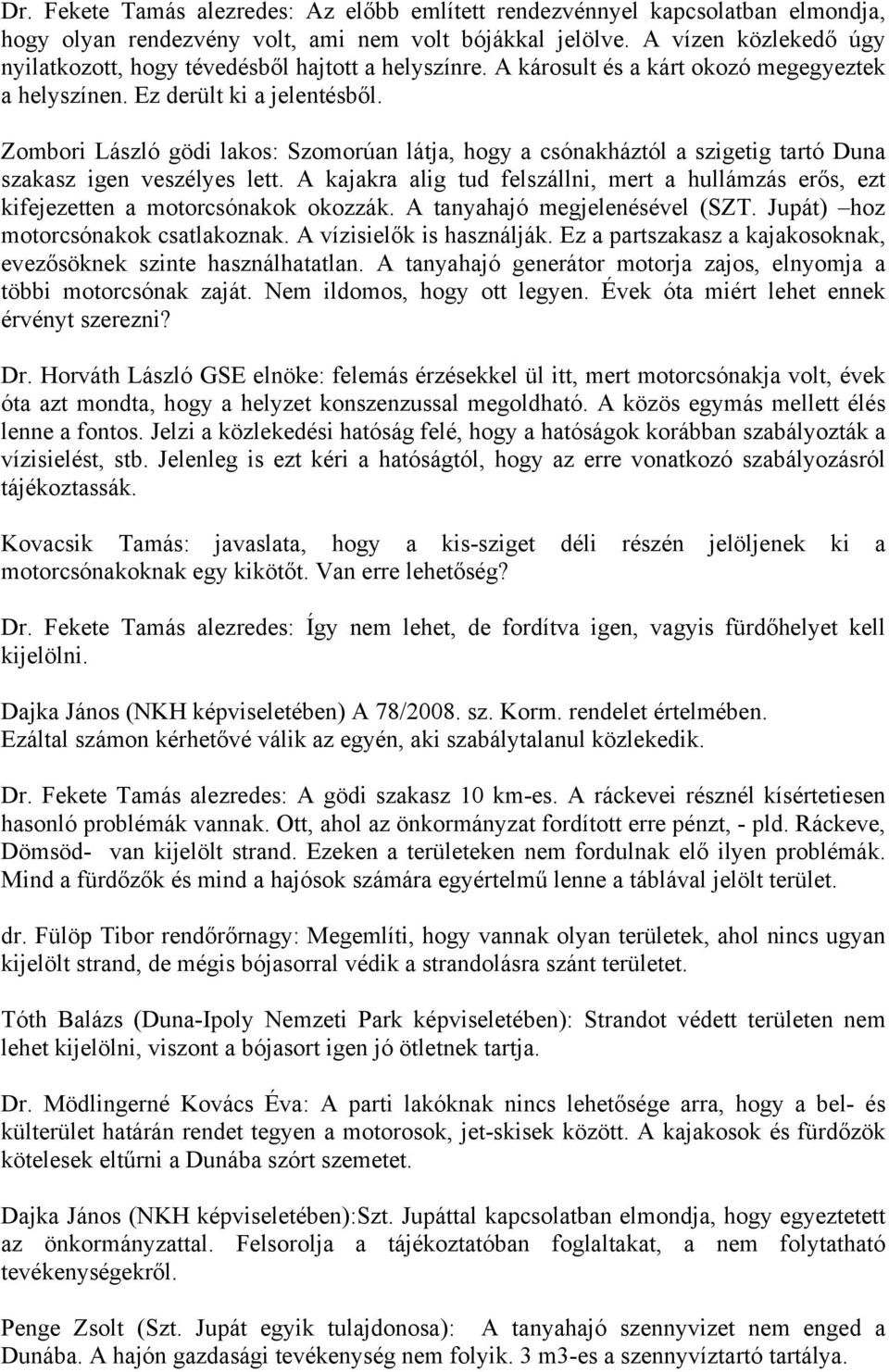 Zombori László gödi lakos: Szomorúan látja, hogy a csónakháztól a szigetig tartó Duna szakasz igen veszélyes lett.