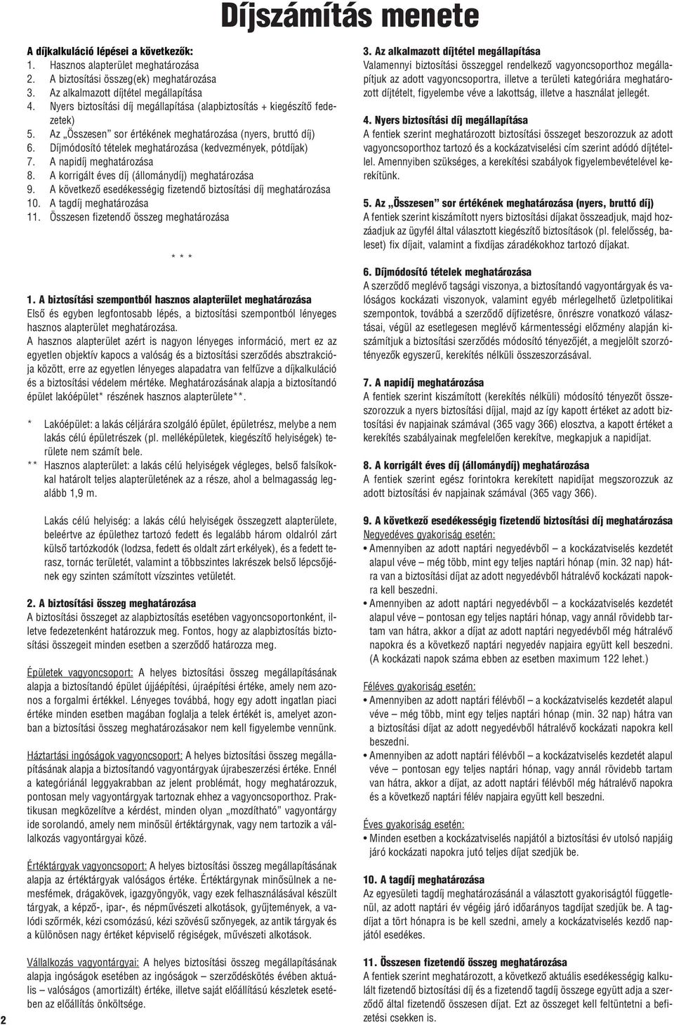 Díjmódosító tételek meghatározása (kedvezmények, pótdíjak) 7. A napidíj meghatározása 8. A korrigált éves díj (állománydíj) meghatározása 9.