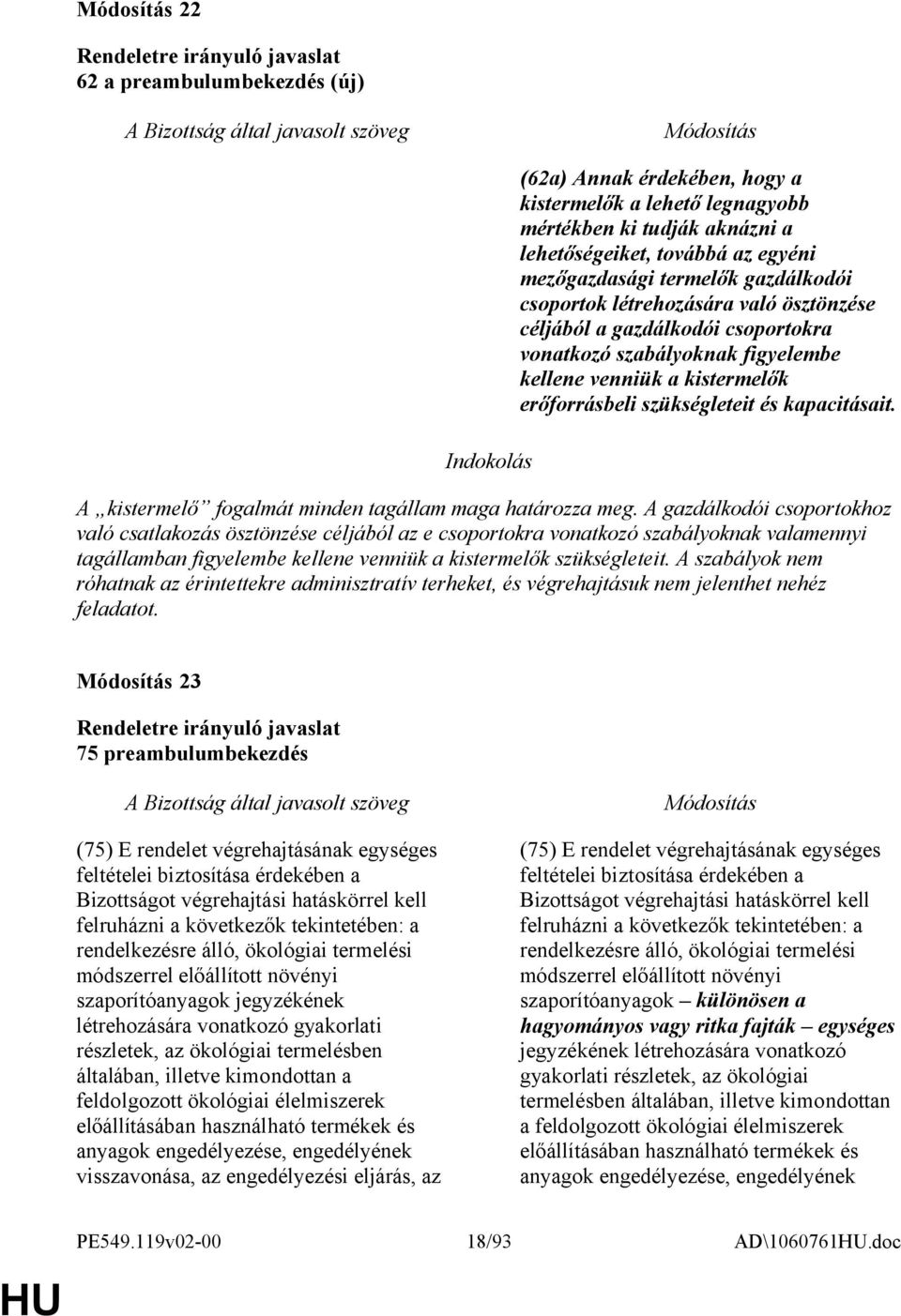 A kistermelő fogalmát minden tagállam maga határozza meg.