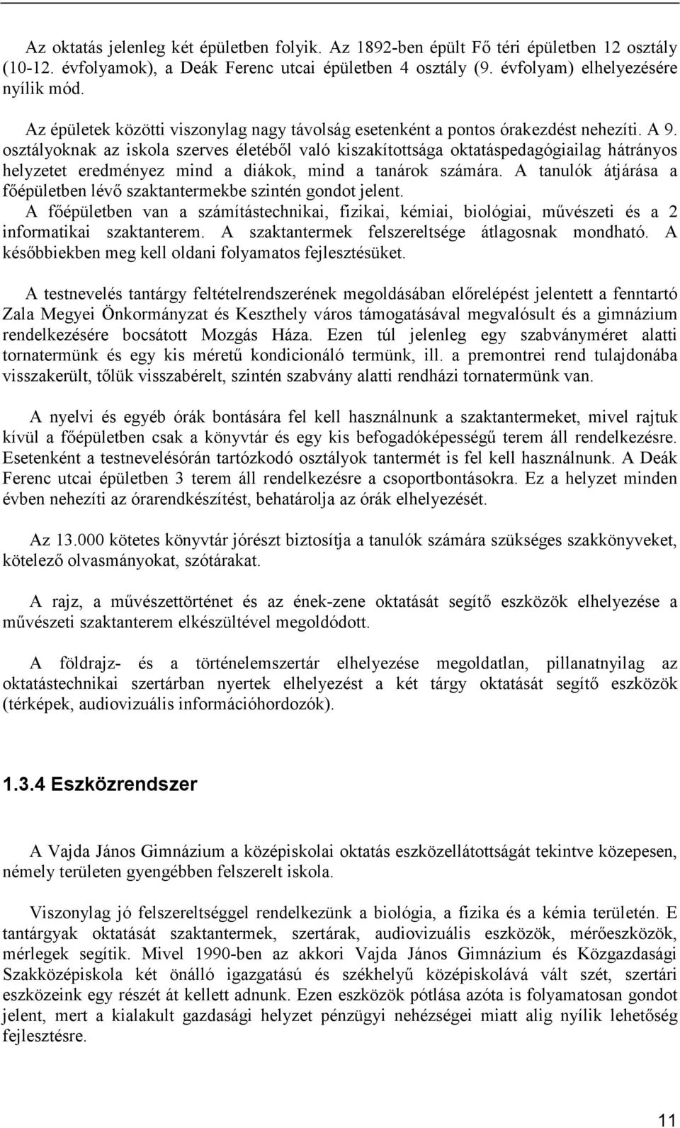 osztályoknak az iskola szerves életébıl való kiszakítottsága oktatáspedagógiailag hátrányos helyzetet eredményez mind a diákok, mind a tanárok számára.