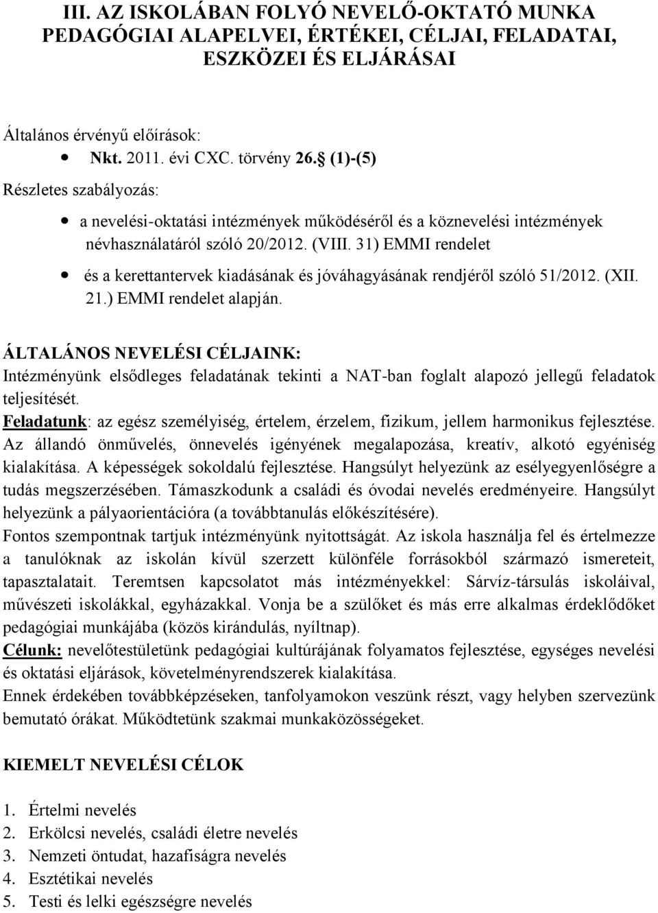 31) EMMI rendelet és a kerettantervek kiadásának és jóváhagyásának rendjéről szóló 51/2012. (XII. 21.) EMMI rendelet alapján.