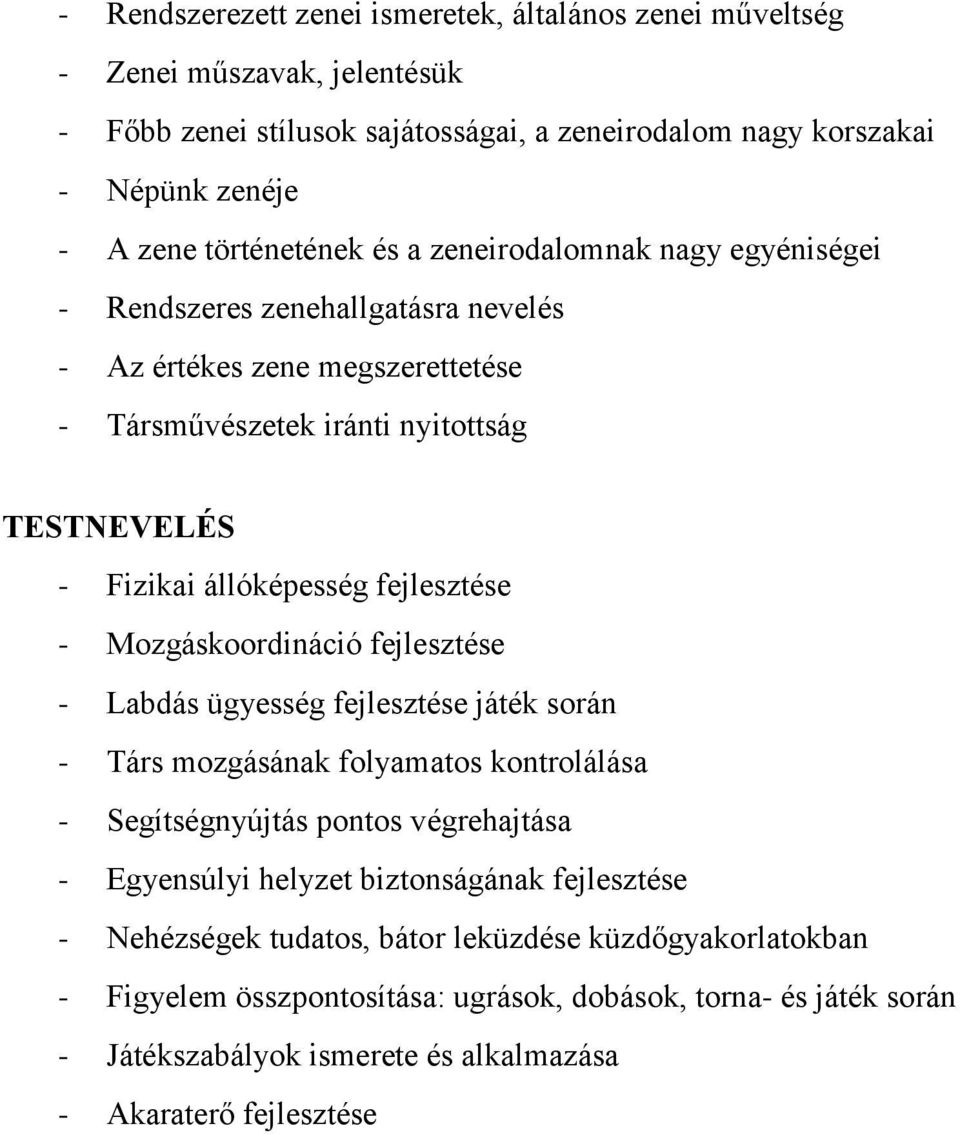 Mozgáskoordináció fejlesztése - Labdás ügyesség fejlesztése játék során - Társ mozgásának folyamatos kontrolálása - Segítségnyújtás pontos végrehajtása - Egyensúlyi helyzet biztonságának