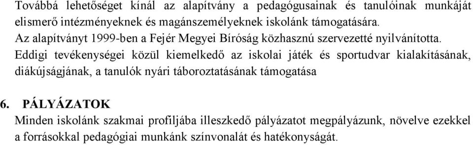 Eddigi tevékenységei közül kiemelkedő az iskolai játék és sportudvar kialakításának, diákújságjának, a tanulók nyári táboroztatásának