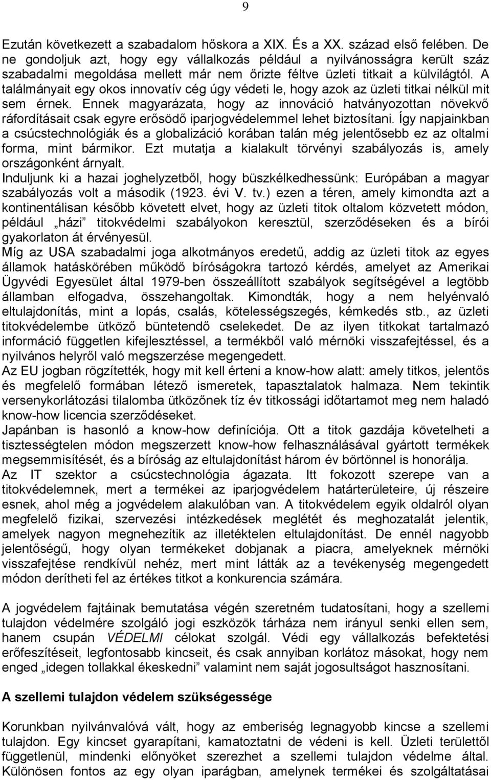 A találmányait egy okos innovatív cég úgy védeti le, hogy azok az üzleti titkai nélkül mit sem érnek.