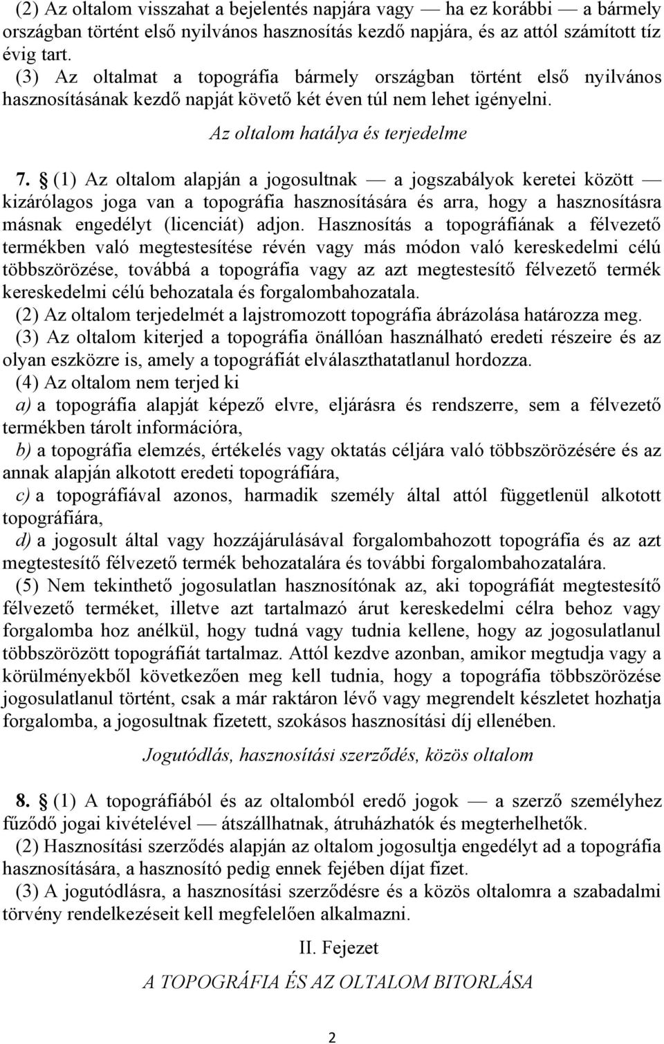 (1) Az oltalom alapján a jogosultnak a jogszabályok keretei között kizárólagos joga van a topográfia hasznosítására és arra, hogy a hasznosításra másnak engedélyt (licenciát) adjon.