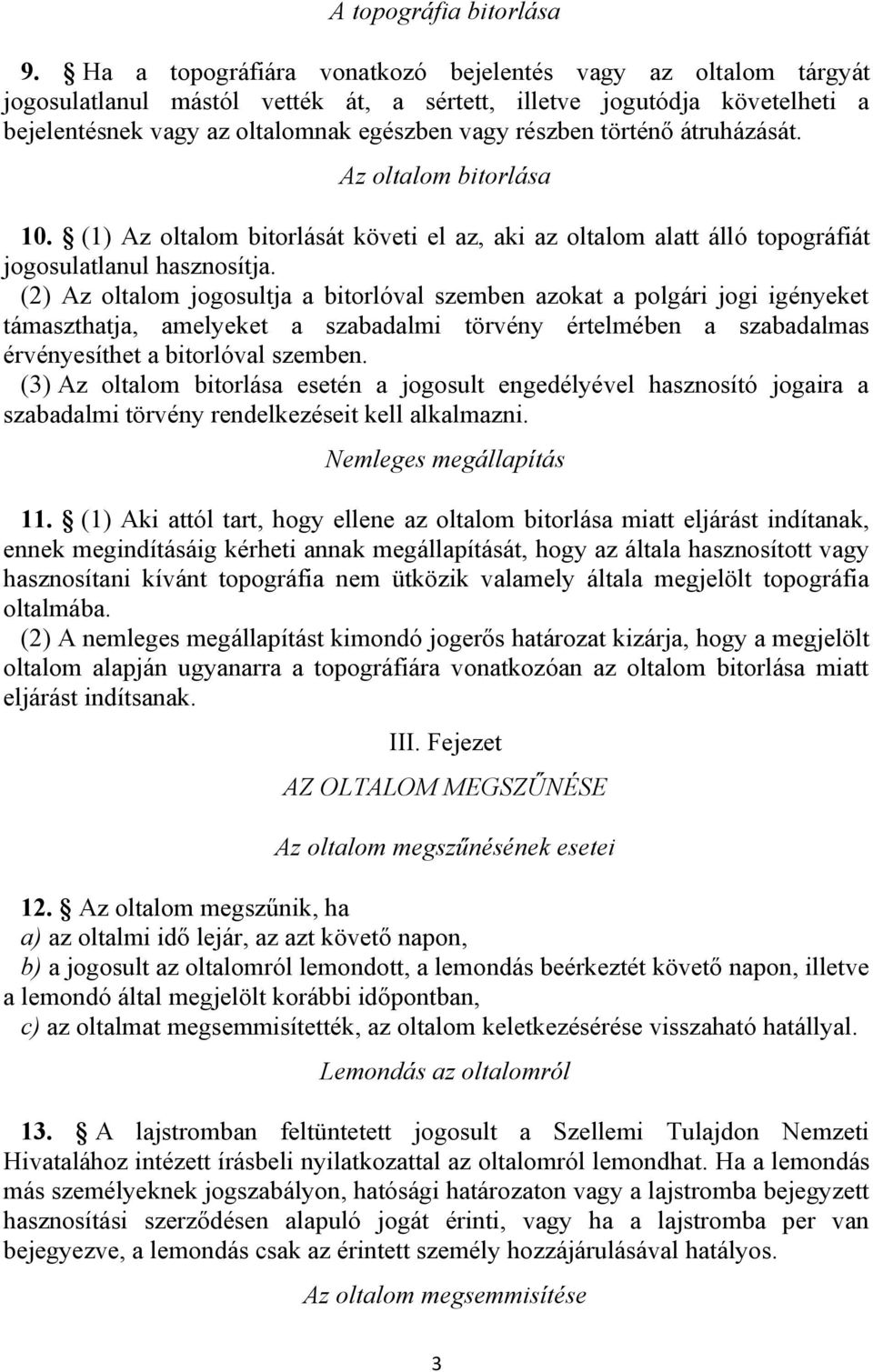 történő átruházását. Az oltalom bitorlása 10. (1) Az oltalom bitorlását követi el az, aki az oltalom alatt álló topográfiát jogosulatlanul hasznosítja.