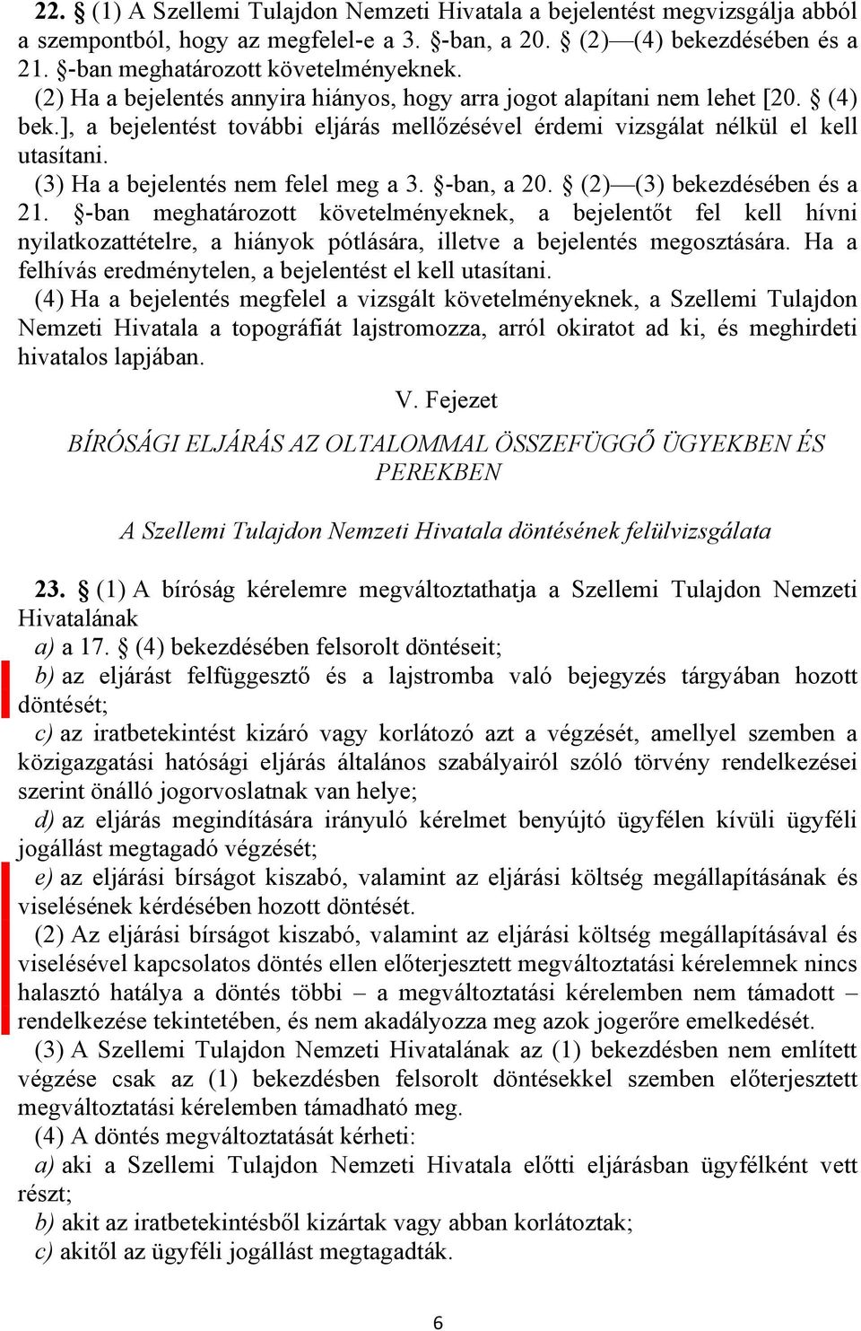 (3) Ha a bejelentés nem felel meg a 3. -ban, a 20. (2) (3) bekezdésében és a 21.