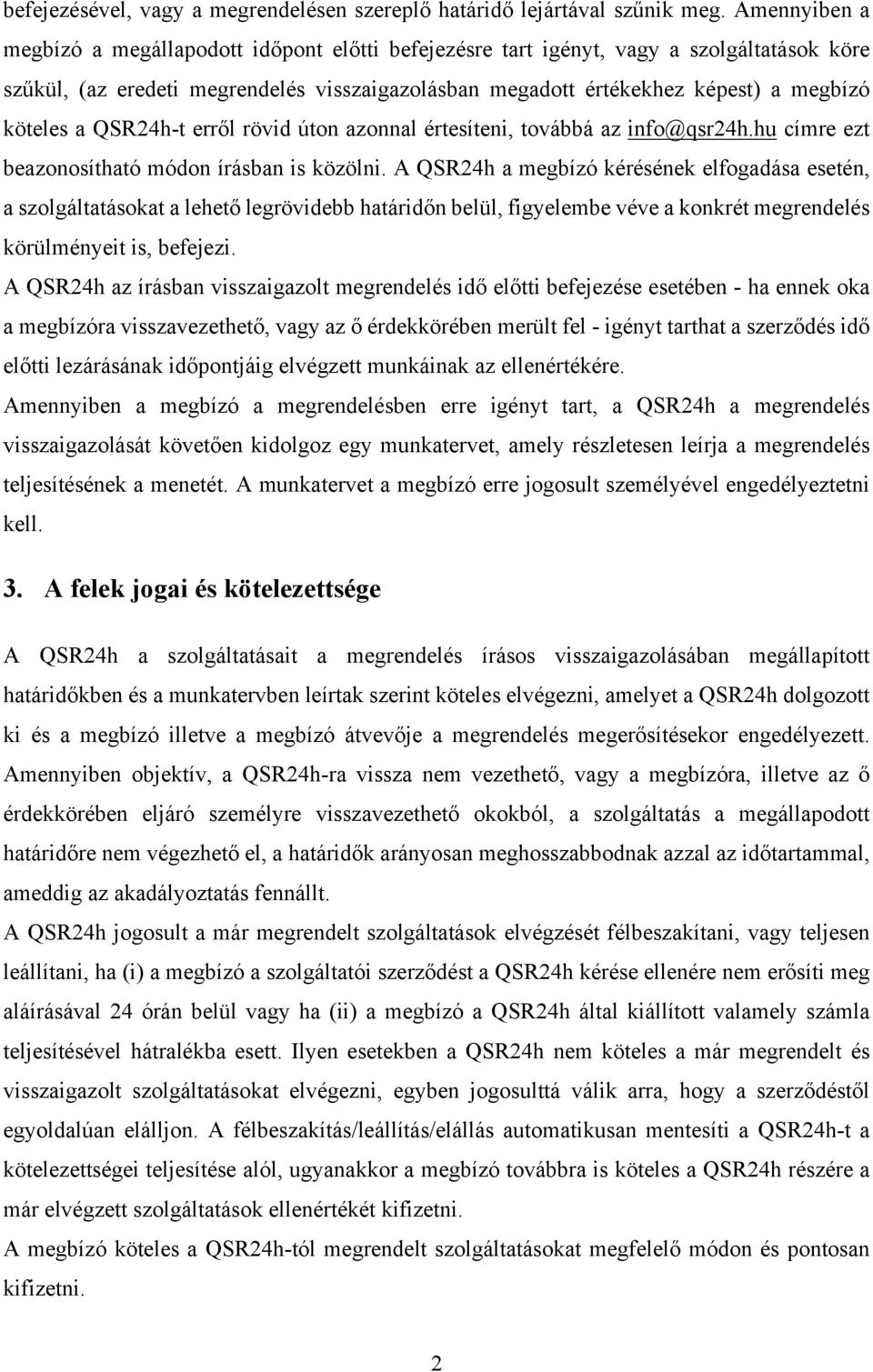 a QSR24h-t erről rövid úton azonnal értesíteni, továbbá az info@qsr24h.hu címre ezt beazonosítható módon írásban is közölni.