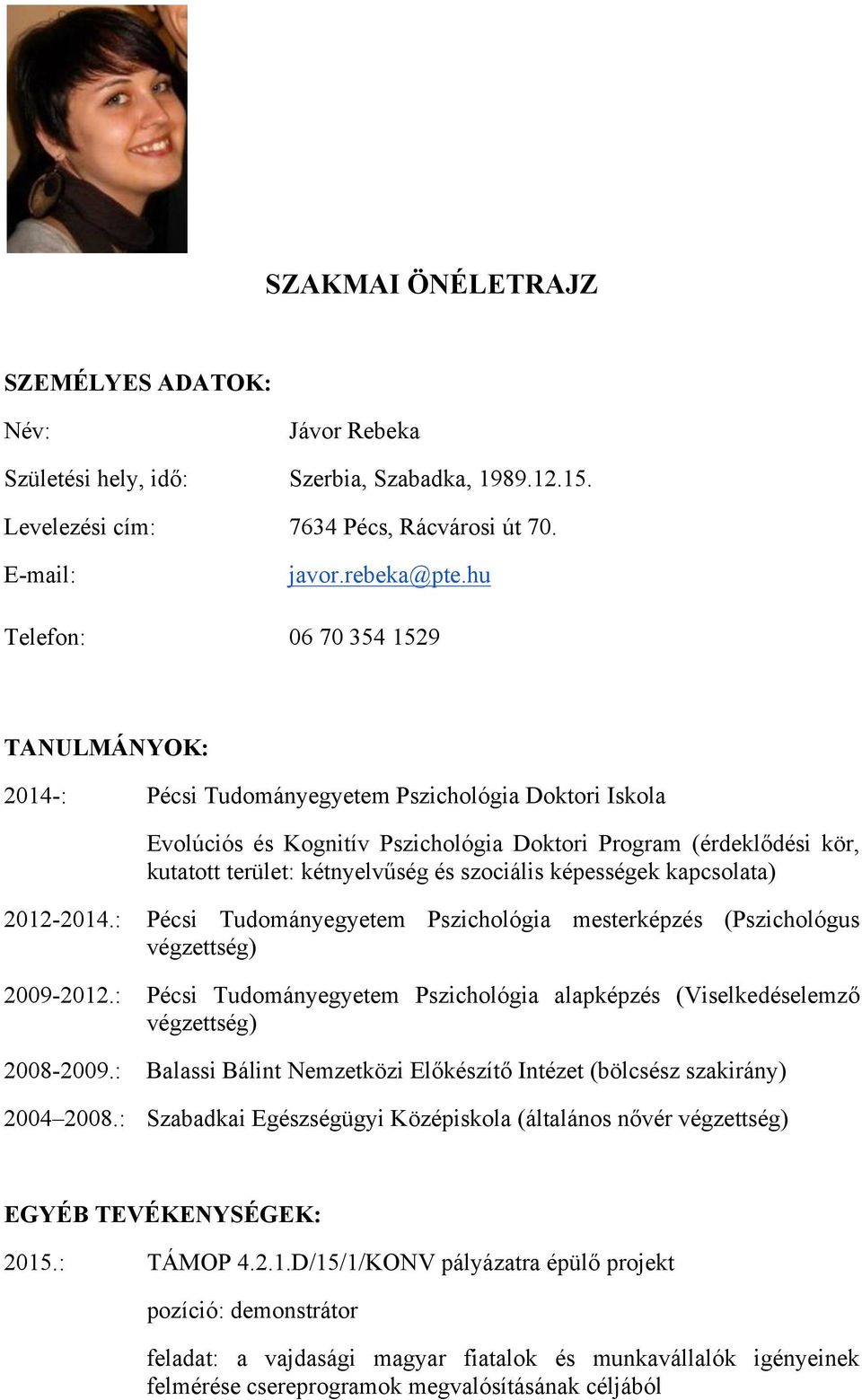 szociális képességek kapcsolata) 2012-2014.: Pécsi Tudományegyetem Pszichológia mesterképzés (Pszichológus végzettség) 2009-2012.