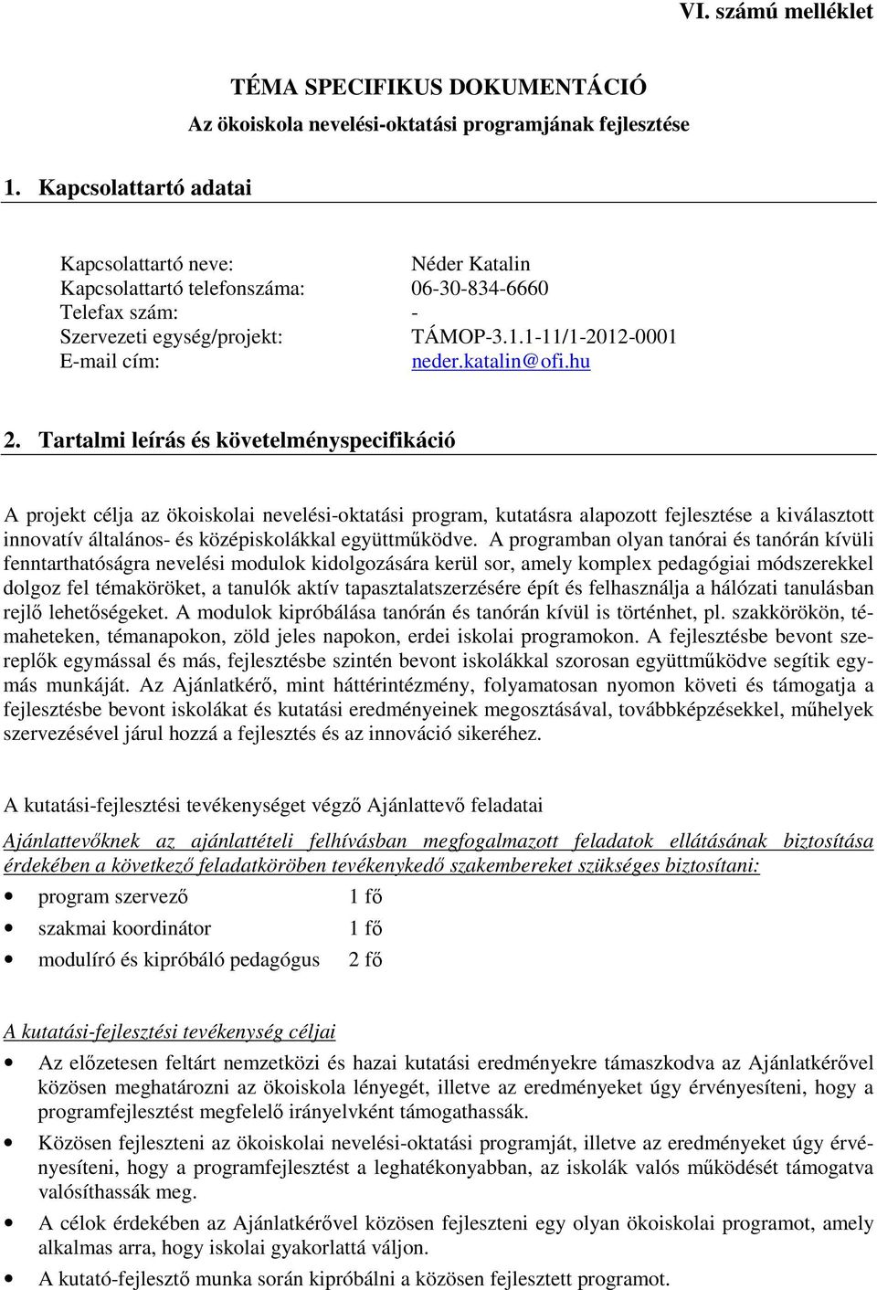 - Szervezeti egység/projekt: TÁMOP-3.1.1-11/1-2012-0001 E-mail cím: neder.katalin@ofi.hu 2.