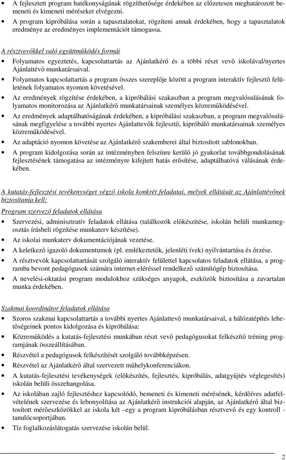 A résztvevőkkel való együttműködés formái Folyamatos egyeztetés, kapcsolattartás az Ajánlatkérő és a többi részt vevő iskolával/nyertes Ajánlattévő munkatársaival.