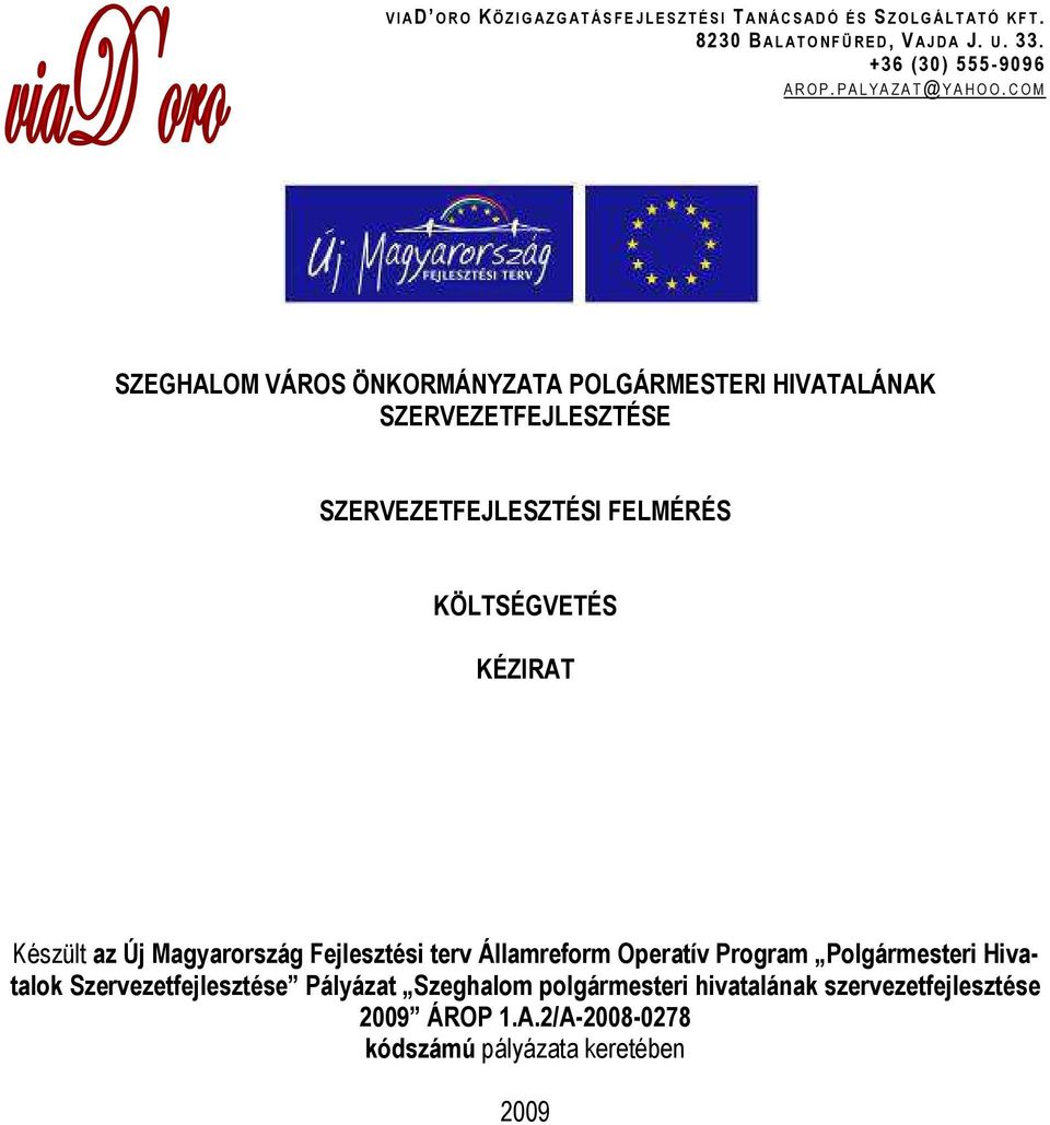 C O M SZEGHALOM VÁROS ÖNKORMÁNYZATA POLGÁRMESTERI HIVATALÁNAK SZERVEZETFEJLESZTÉSE SZERVEZETFEJLESZTÉSI FELMÉRÉS KÖLTSÉGVETÉS KÉZIRAT Készült az Új