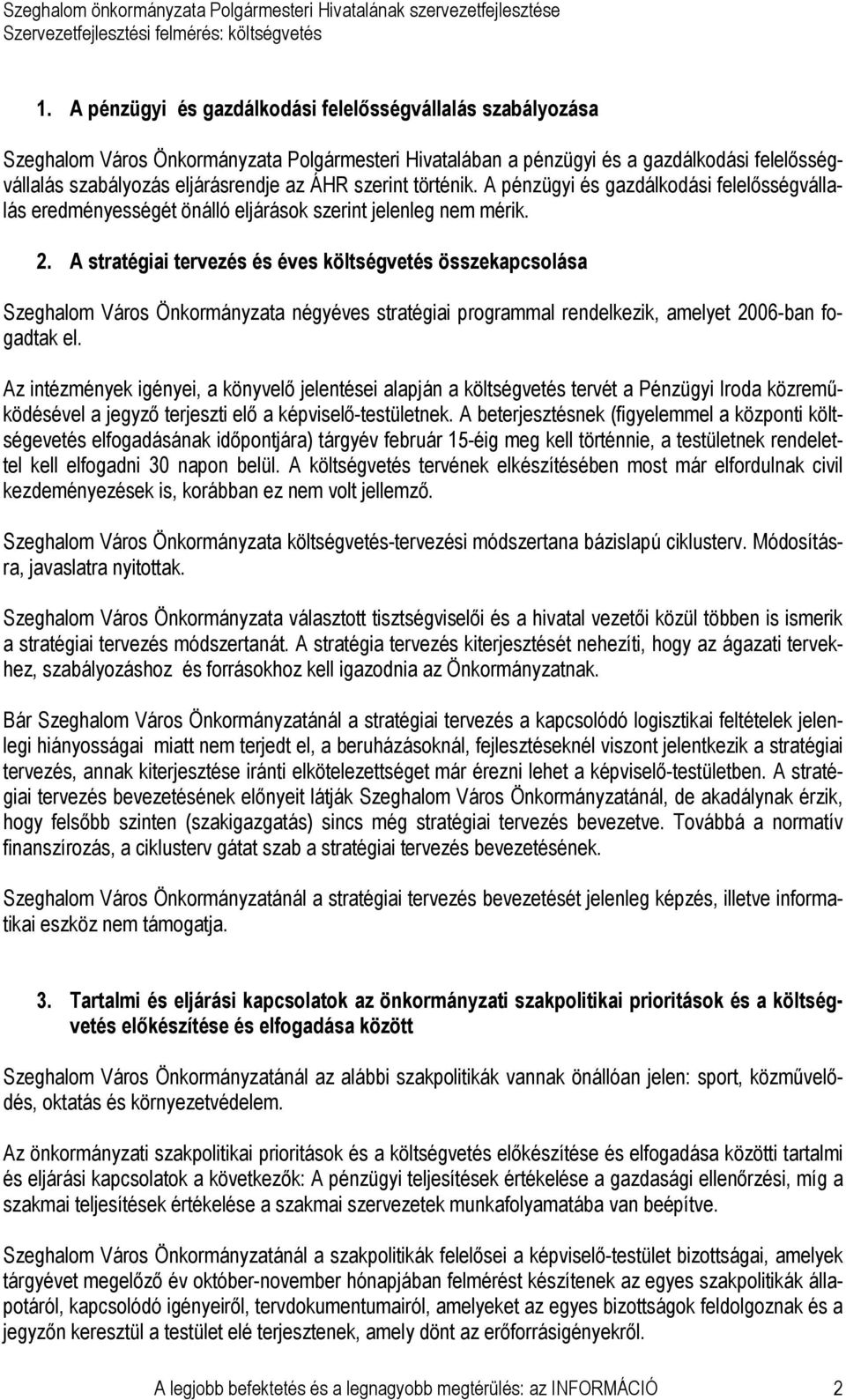 A stratégiai tervezés és éves költségvetés összekapcsolása Szeghalom Város Önkormányzata négyéves stratégiai programmal rendelkezik, amelyet 2006-ban fogadtak el.