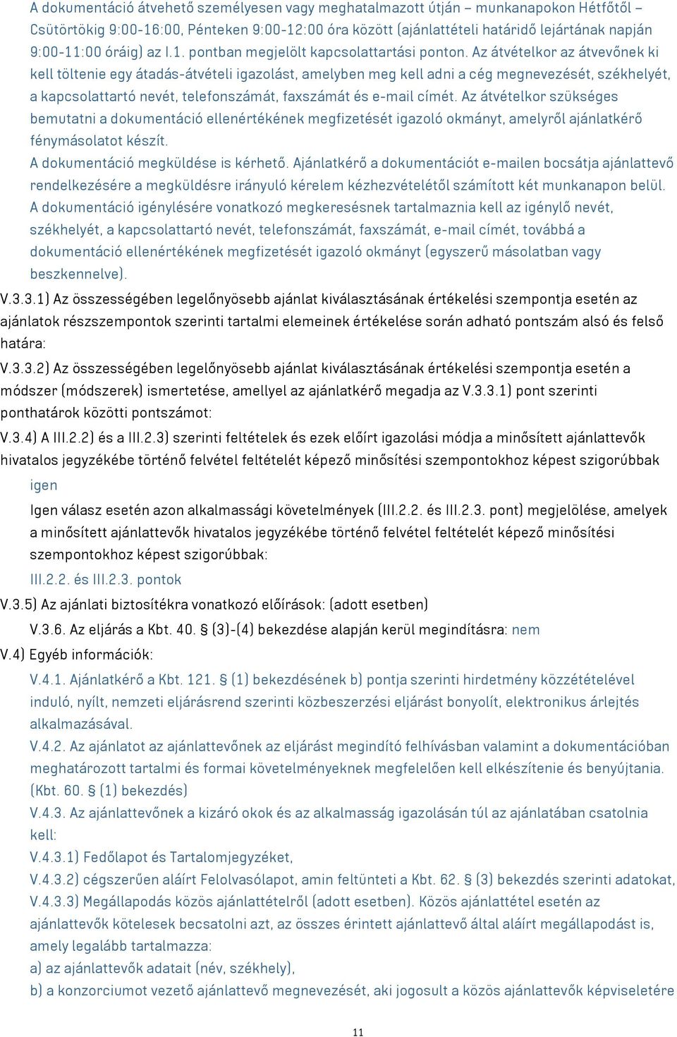 Az átvételkor az átvevőnek ki kell töltenie egy átadás-átvételi igazolást, amelyben meg kell adni a cég megnevezését, székhelyét, a kapcsolattartó nevét, telefonszámát, faxszámát és e-mail címét.