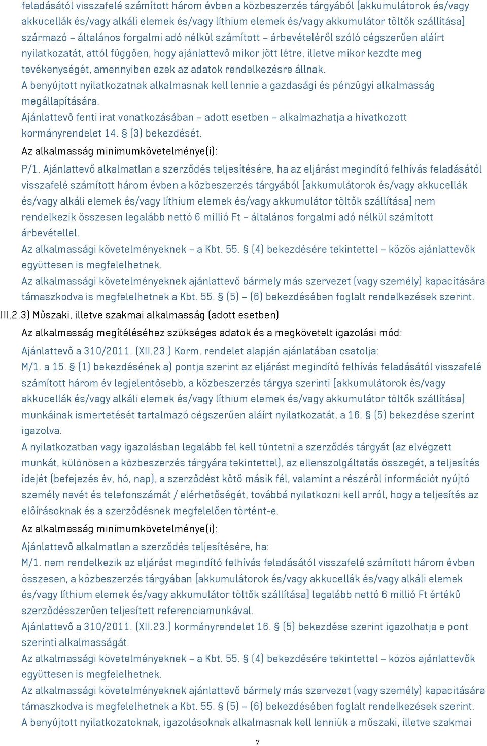 az adatok rendelkezésre állnak. A benyújtott nyilatkozatnak alkalmasnak kell lennie a gazdasági és pénzügyi alkalmasság megállapítására.