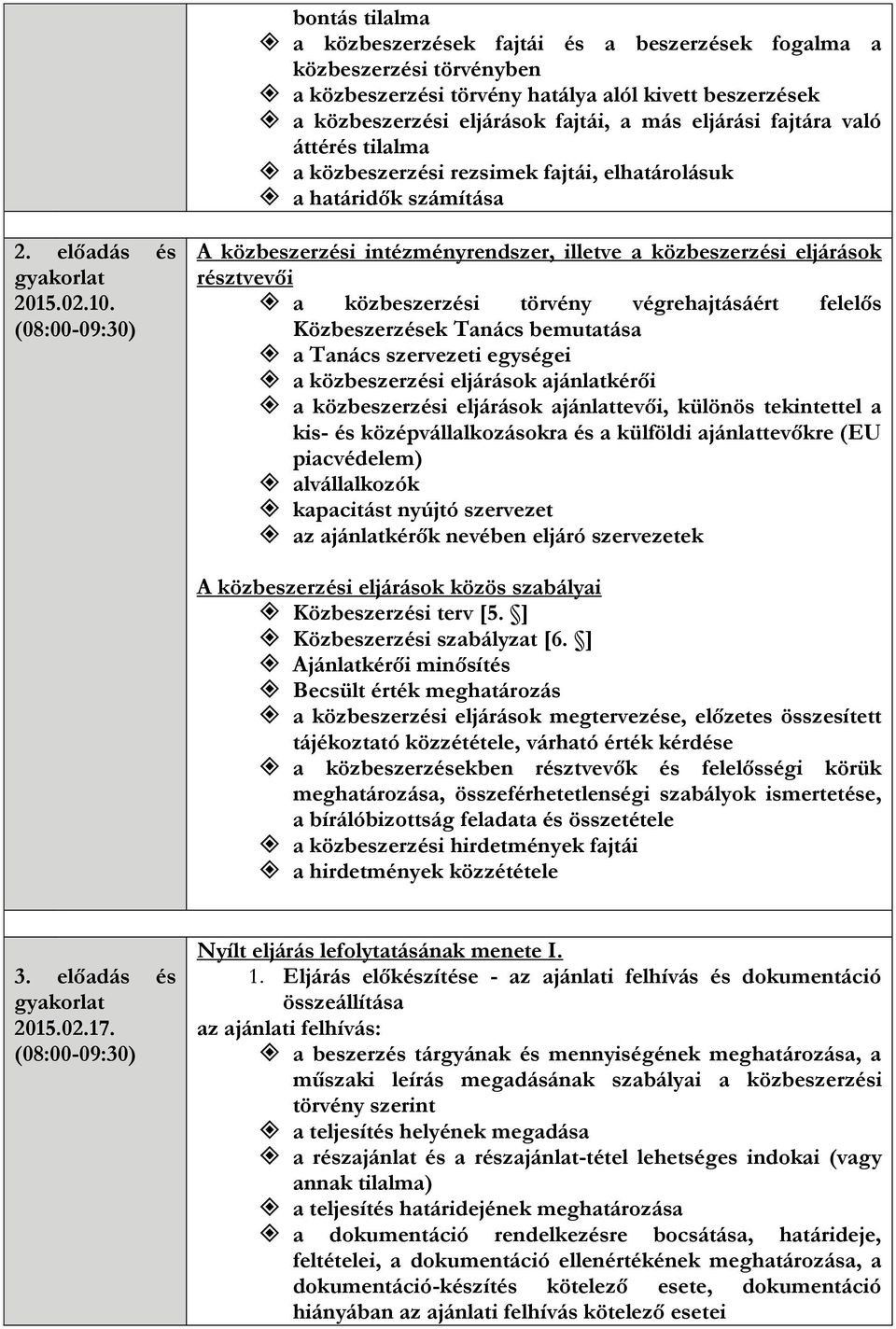 A közbeszerzési intézményrendszer, illetve a közbeszerzési eljárások résztvevői a közbeszerzési törvény végrehajtásáért felelős Közbeszerzések Tanács bemutatása a Tanács szervezeti egységei a