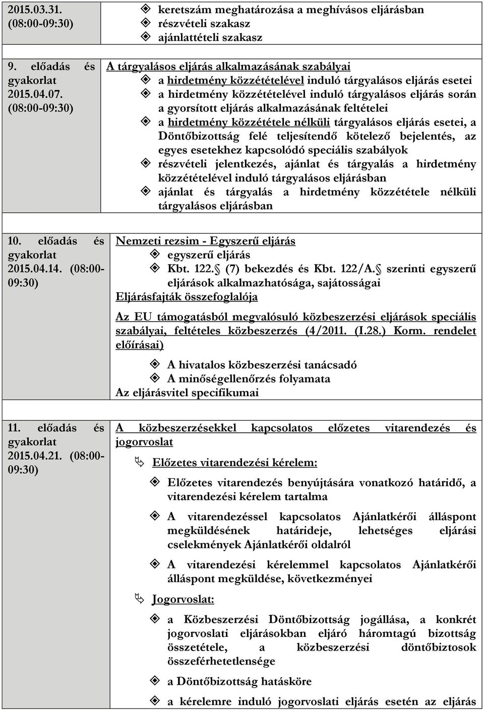 hirdetmény közzétételével induló tárgyalásos eljárás során a gyorsított eljárás alkalmazásának feltételei a hirdetmény közzététele nélküli tárgyalásos eljárás esetei, a Döntőbizottság felé