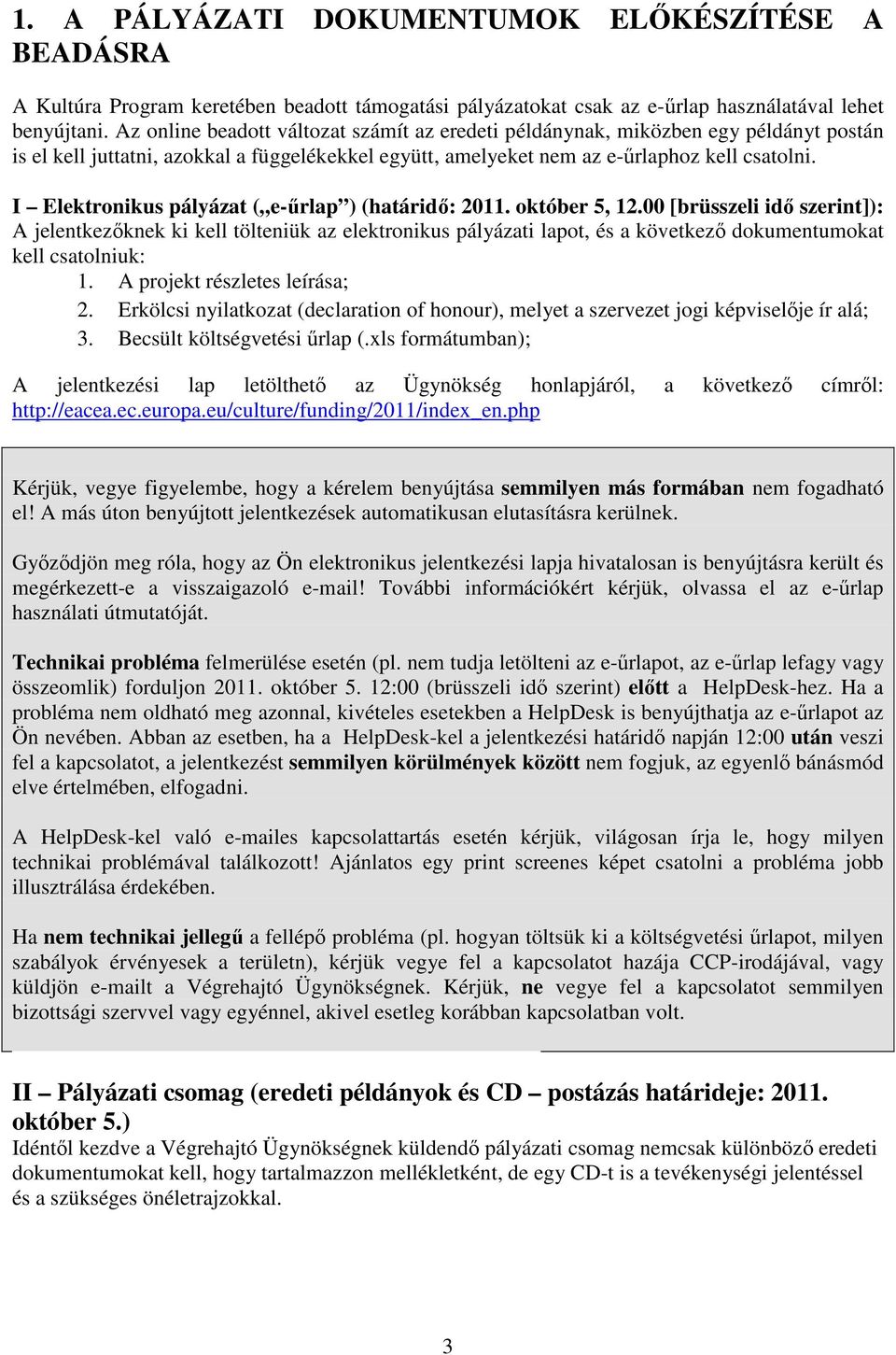 I Elektronikus pályázat ( e-űrlap ) (határidő: 2011. október 5, 12.