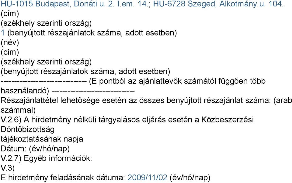 -------------------------------- (E pontból az ajánlattevők számától függően több használandó) ------------------------------- Részajánlattétel lehetősége esetén az