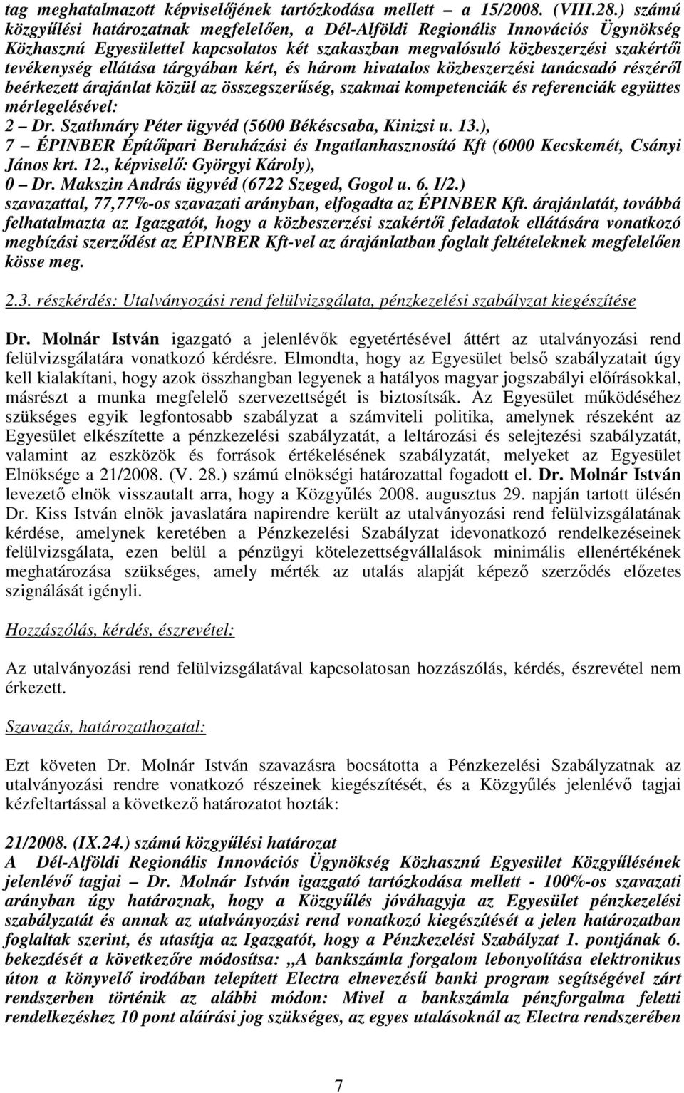 tárgyában kért, és három hivatalos közbeszerzési tanácsadó részérıl beérkezett árajánlat közül az összegszerőség, szakmai kompetenciák és referenciák együttes mérlegelésével: 2 Dr.