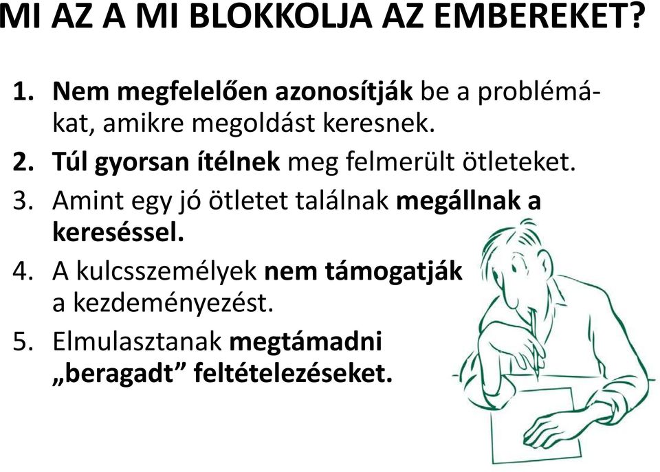 Túl gyorsan ítélnek meg felmerült ötleteket. 3.