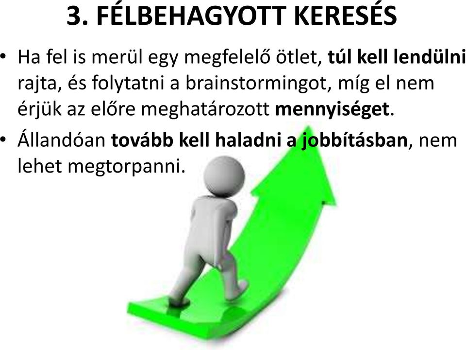 brainstormingot, míg el nem érjük az előre meghatározott