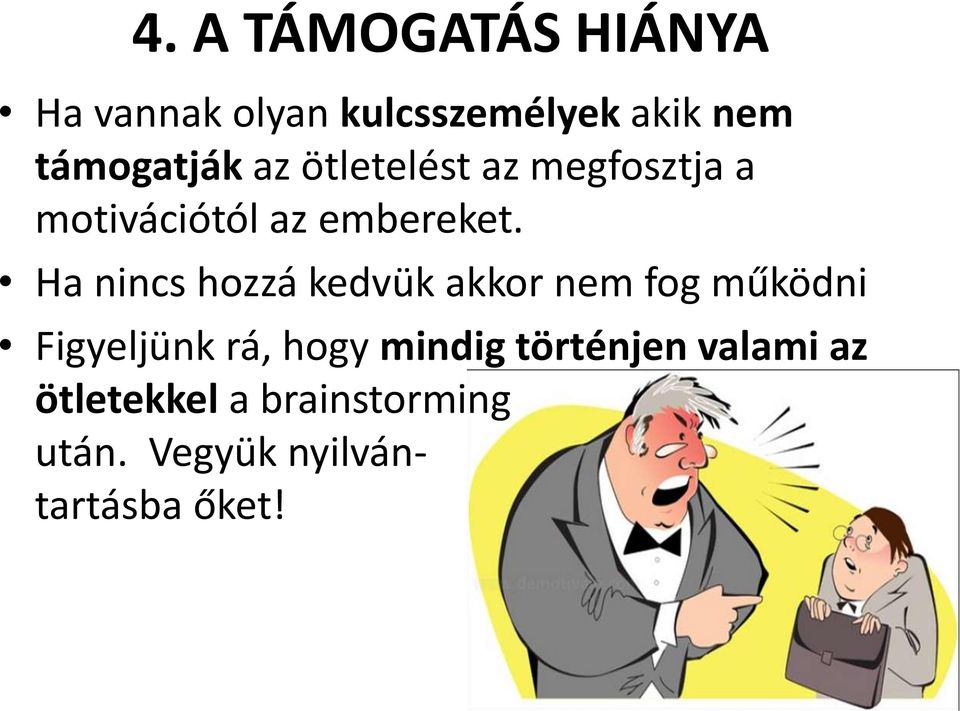 Ha nincs hozzá kedvük akkor nem fog működni Figyeljünk rá, hogy mindig