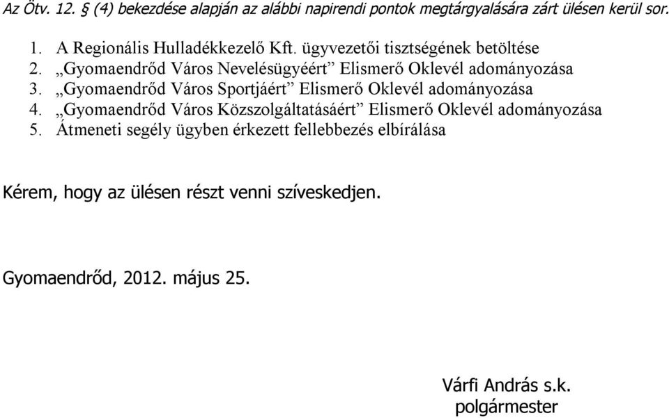 Gyomaendrőd Város Sportjáért Elismerő Oklevél adományozása 4. Gyomaendrőd Város Közszolgáltatásáért Elismerő Oklevél adományozása 5.