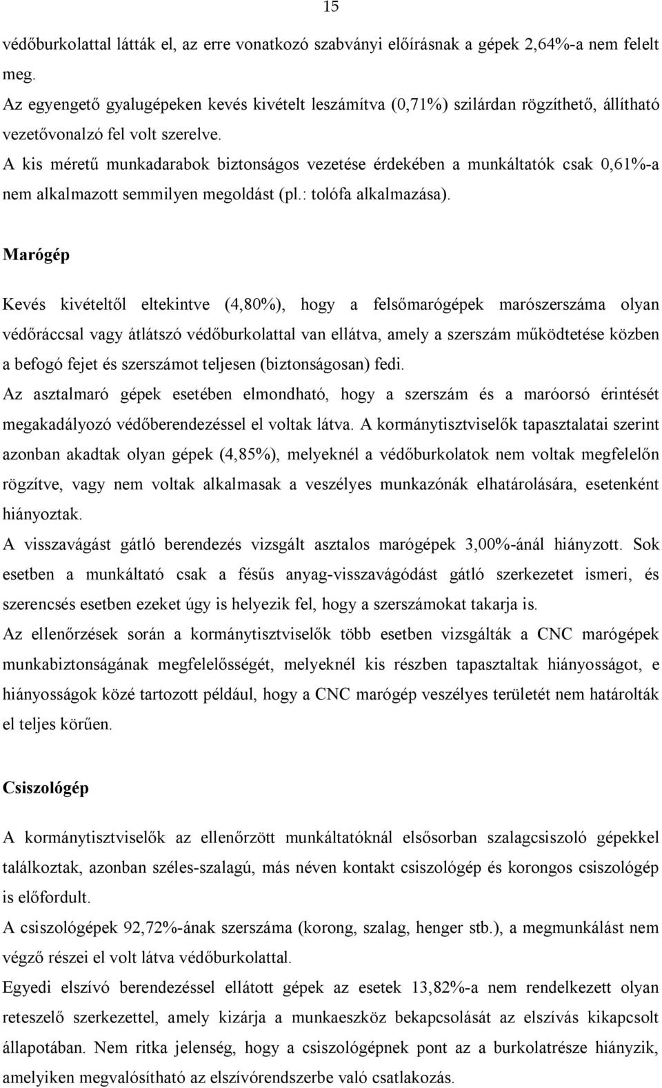 A kis méretű munkadarabok biztonságos vezetése érdekében a munkáltatók csak 0,61%-a nem alkalmazott semmilyen megoldást (pl.: tolófa alkalmazása).