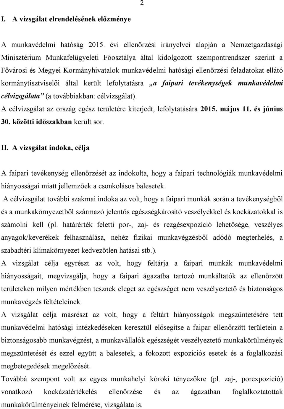 ellenőrzési feladatokat ellátó kormánytisztviselői által került lefolytatásra a faipari tevékenységek munkavédelmi célvizsgálata (a továbbiakban: célvizsgálat).